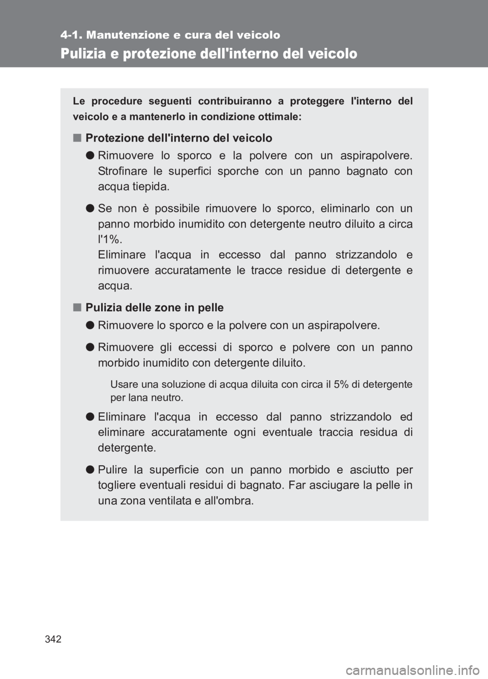 TOYOTA GT86 2017 Manuale duso (in Italian) 342
4-1. Manutenzione e cura del veicolo
86_EL (OM18077L)
Pulizia e protezione dellinterno del veicolo
Le procedure seguenti contribuiranno a proteggere linterno del
veicolo e a mantenerlo in condiz TOYOTA GT86 2017 Manuale duso (in Italian) 342
4-1. Manutenzione e cura del veicolo
86_EL (OM18077L)
Pulizia e protezione dellinterno del veicolo
Le procedure seguenti contribuiranno a proteggere linterno del
veicolo e a mantenerlo in condiz