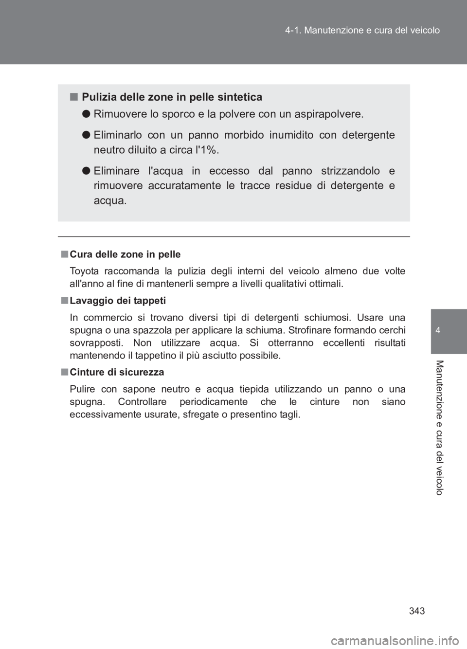 TOYOTA GT86 2017 Manuale duso (in Italian) 343
4-1. Manutenzione e cura del veicolo
4
Manutenzione e cura del veicolo
86_EL (OM18077L)
■
Cura delle zone in pelle
Toyota raccomanda la pulizia degli interni del veicolo almeno due volte
allann TOYOTA GT86 2017 Manuale duso (in Italian) 343
4-1. Manutenzione e cura del veicolo
4
Manutenzione e cura del veicolo
86_EL (OM18077L)
■
Cura delle zone in pelle
Toyota raccomanda la pulizia degli interni del veicolo almeno due volte
allann