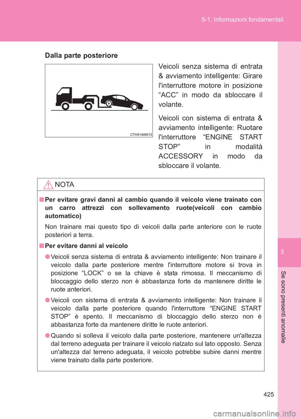 TOYOTA GT86 2017 Manuale duso (in Italian) 5
425
5-1. Informazioni fondamentali
Se sono presenti anomalie
86_EL (OM18077L)
Dalla parte posteriore
Veicoli senza sistema di entrata
& avviamento intelligente: Girare
linterruttore motore in posiz TOYOTA GT86 2017 Manuale duso (in Italian) 5
425
5-1. Informazioni fondamentali
Se sono presenti anomalie
86_EL (OM18077L)
Dalla parte posteriore
Veicoli senza sistema di entrata
& avviamento intelligente: Girare
linterruttore motore in posiz