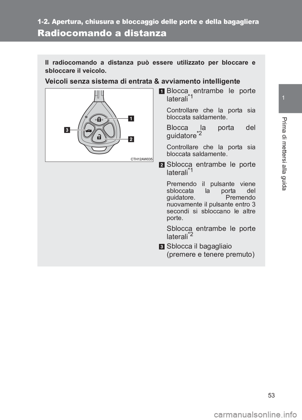 TOYOTA GT86 2017 Manuale duso (in Italian) 53
1
1-2. Apertura, chiusura e bloccaggio delle porte e della bagagliera
Prima di mettersi alla guida
86_EL (OM18077L)
Radiocomando a distanza
Il radiocomando a distanza può essere utilizzato per blo TOYOTA GT86 2017 Manuale duso (in Italian) 53
1
1-2. Apertura, chiusura e bloccaggio delle porte e della bagagliera
Prima di mettersi alla guida
86_EL (OM18077L)
Radiocomando a distanza
Il radiocomando a distanza può essere utilizzato per blo