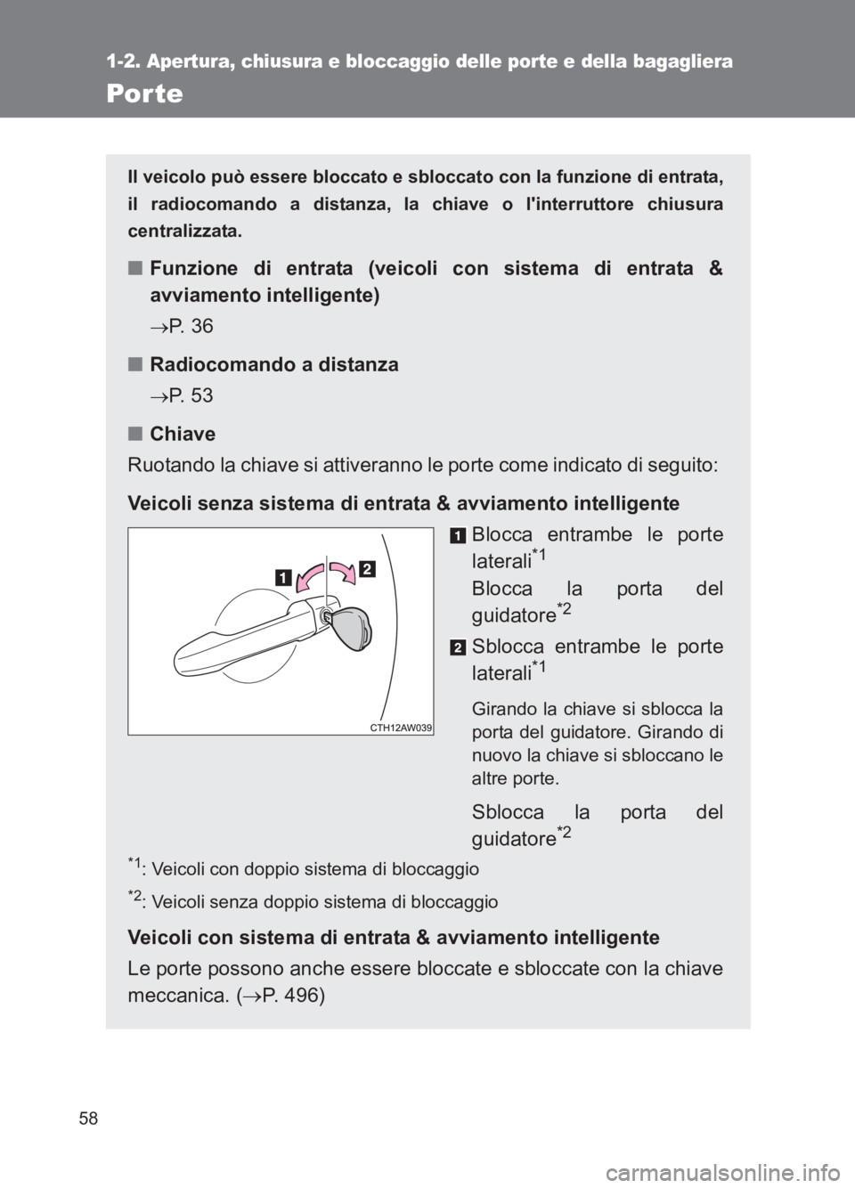 TOYOTA GT86 2017 Manuale duso (in Italian) 58
1-2. Apertura, chiusura e bloccaggio delle porte e della bagagliera
86_EL (OM18077L)
Por te
Il veicolo può essere bloccato e sbloccato con la funzione di entrata,
il radiocomando a distanza, la ch TOYOTA GT86 2017 Manuale duso (in Italian) 58
1-2. Apertura, chiusura e bloccaggio delle porte e della bagagliera
86_EL (OM18077L)
Por te
Il veicolo può essere bloccato e sbloccato con la funzione di entrata,
il radiocomando a distanza, la ch