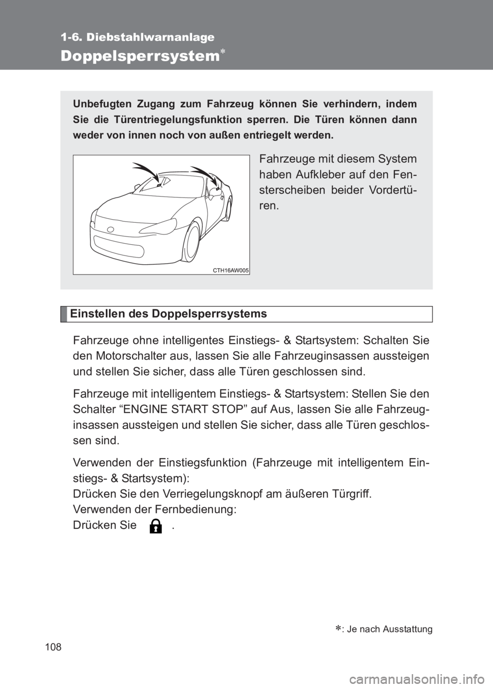 TOYOTA GT86 2017  Betriebsanleitungen (in German) 108
1-6. Diebstahlwarnanlage
86_EM (OM18074M)
Doppelsperrsystem∗
Einstellen des DoppelsperrsystemsFahrzeuge ohne intelligentes Einstiegs- & Startsystem: Schalten Sie
den Motorschalter aus, lassen Si
