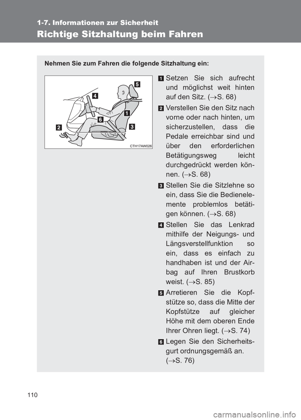 TOYOTA GT86 2017  Betriebsanleitungen (in German) 110
86_EM (OM18074M)
1-7. Informationen zur Sicherheit
Richtige Sitzhaltung beim Fahren
Nehmen Sie zum Fahren die folgende Sitzhaltung ein:
Setzen Sie sich aufrecht
und möglichst weit hinten
auf den 