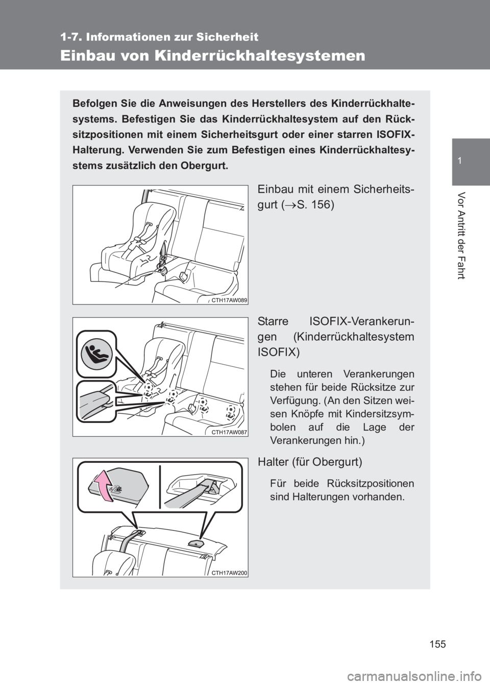 TOYOTA GT86 2017 Betriebsanleitungen (in German) 155
1
1-7. Informationen zur Sicherheit
Vor Antritt der Fahrt
86_EM (OM18074M)
Einbau von Kinderrückhaltesystemen
Befolgen Sie die Anweisungen des Herstellers des Kinderrückhalte-
systems. Befestige TOYOTA GT86 2017 Betriebsanleitungen (in German) 155
1
1-7. Informationen zur Sicherheit
Vor Antritt der Fahrt
86_EM (OM18074M)
Einbau von Kinderrückhaltesystemen
Befolgen Sie die Anweisungen des Herstellers des Kinderrückhalte-
systems. Befestige