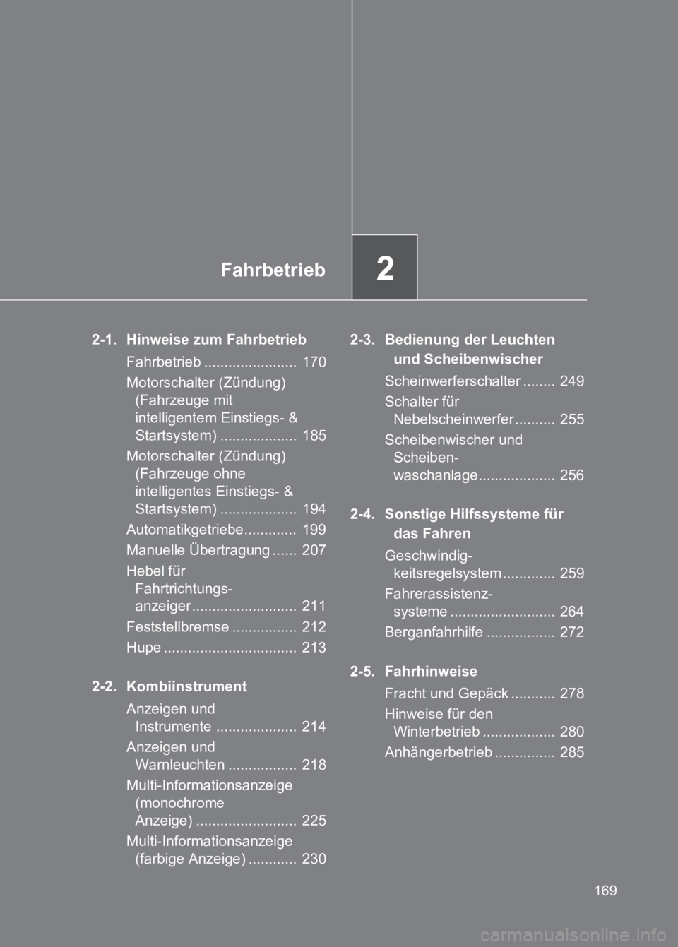 TOYOTA GT86 2017 Betriebsanleitungen (in German) 2Fahrbetrieb
169
86_EM (OM18074M)
2-1. Hinweise zum FahrbetriebFahrbetrieb ....................... 170
Motorschalter (Zündung) (Fahrzeuge mit
intelligentem Einstiegs- &
Startsystem) .............. TOYOTA GT86 2017 Betriebsanleitungen (in German) 2Fahrbetrieb
169
86_EM (OM18074M)
2-1. Hinweise zum FahrbetriebFahrbetrieb ....................... 170
Motorschalter (Zündung) (Fahrzeuge mit
intelligentem Einstiegs- &
Startsystem) ..............