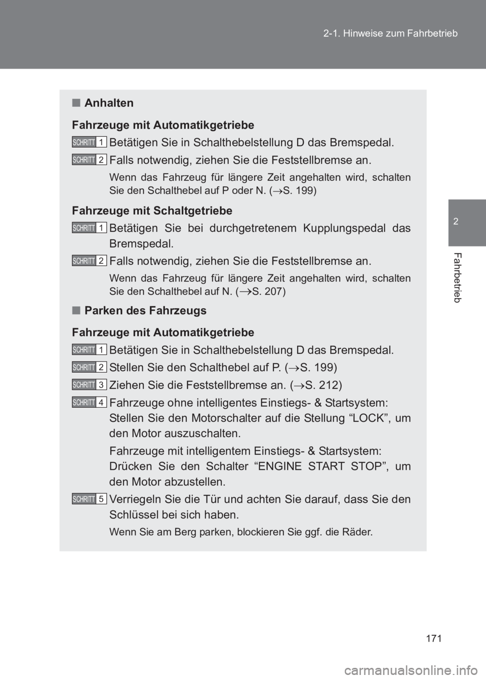 TOYOTA GT86 2017 Betriebsanleitungen (in German) 171
2-1. Hinweise zum Fahrbetrieb
2
Fahrbetrieb
86_EM (OM18074M)
■
Anhalten
Fahrzeuge mit Automatikgetriebe Betätigen Sie in Schalthebelstellung D das Bremspedal.
Falls notwendig, ziehen Sie die F TOYOTA GT86 2017 Betriebsanleitungen (in German) 171
2-1. Hinweise zum Fahrbetrieb
2
Fahrbetrieb
86_EM (OM18074M)
■
Anhalten
Fahrzeuge mit Automatikgetriebe Betätigen Sie in Schalthebelstellung D das Bremspedal.
Falls notwendig, ziehen Sie die F