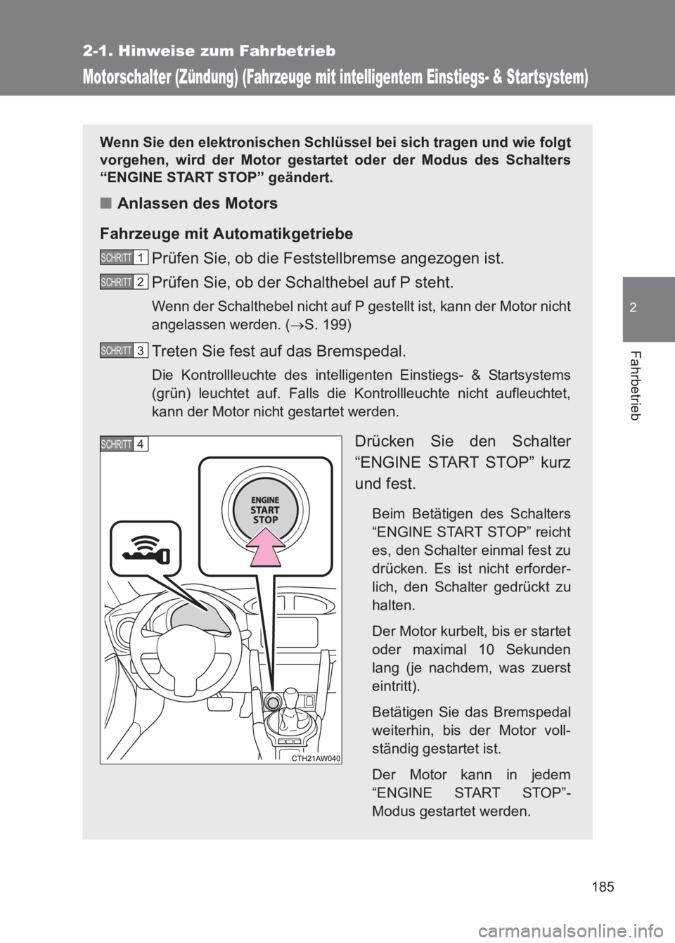 TOYOTA GT86 2017 Betriebsanleitungen (in German) 185
2-1. Hinweise zum Fahrbetrieb
2
Fahrbetrieb
86_EM (OM18074M)
Motorschalter (Zündung) (Fahrzeuge mit intelligentem Einstiegs- & Startsystem)
Wenn Sie den elektronischen Schlüssel bei sich tragen TOYOTA GT86 2017 Betriebsanleitungen (in German) 185
2-1. Hinweise zum Fahrbetrieb
2
Fahrbetrieb
86_EM (OM18074M)
Motorschalter (Zündung) (Fahrzeuge mit intelligentem Einstiegs- & Startsystem)
Wenn Sie den elektronischen Schlüssel bei sich tragen
