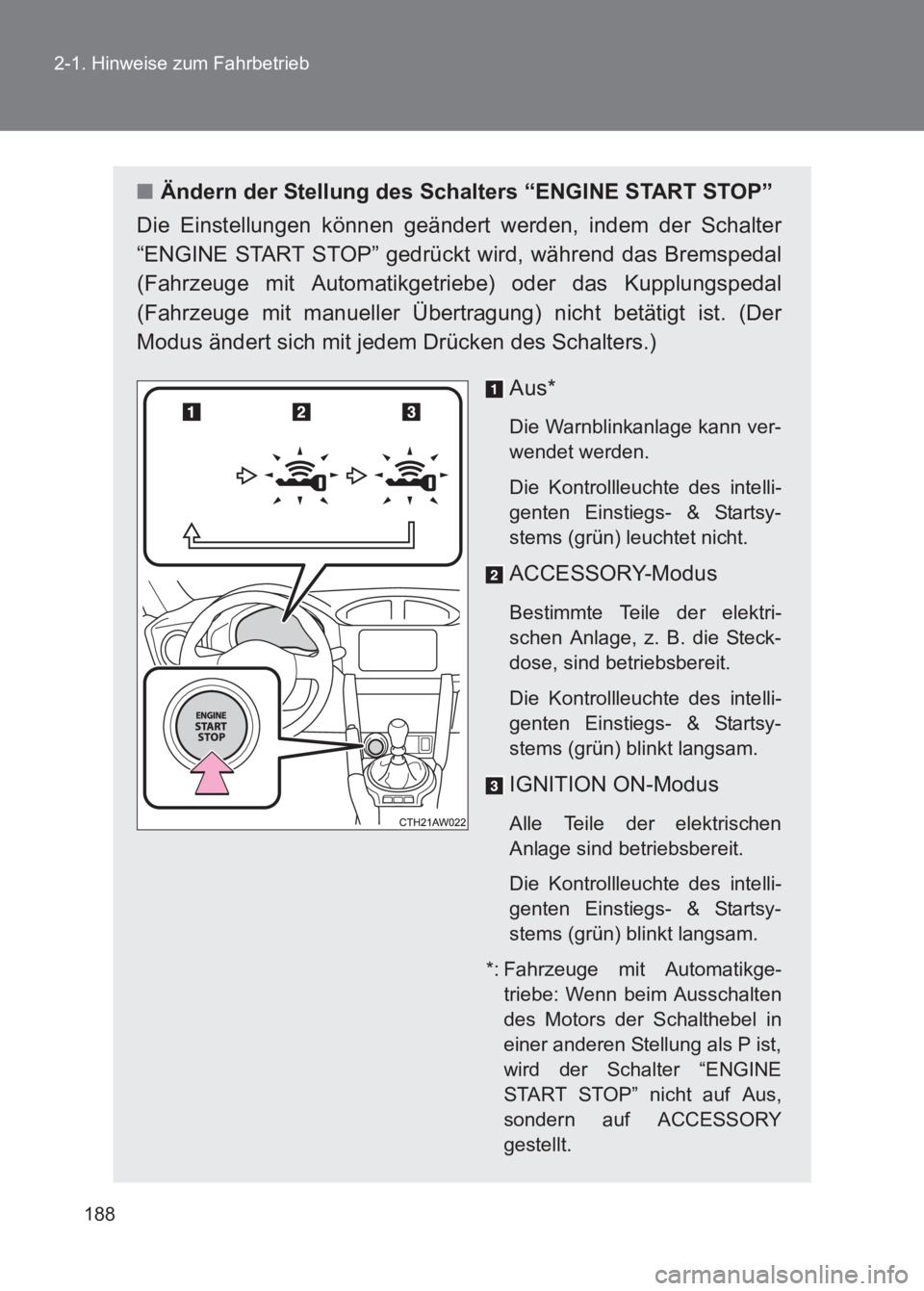 TOYOTA GT86 2017 Betriebsanleitungen (in German) 188
2-1. Hinweise zum Fahrbetrieb
86_EM (OM18074M)
■
Ändern der Stellung des Schalters “ENGINE START STOP”
Die Einstellungen können geändert werden, indem der Schalter
“ENGINE START STOP” TOYOTA GT86 2017 Betriebsanleitungen (in German) 188
2-1. Hinweise zum Fahrbetrieb
86_EM (OM18074M)
■
Ändern der Stellung des Schalters “ENGINE START STOP”
Die Einstellungen können geändert werden, indem der Schalter
“ENGINE START STOP”
