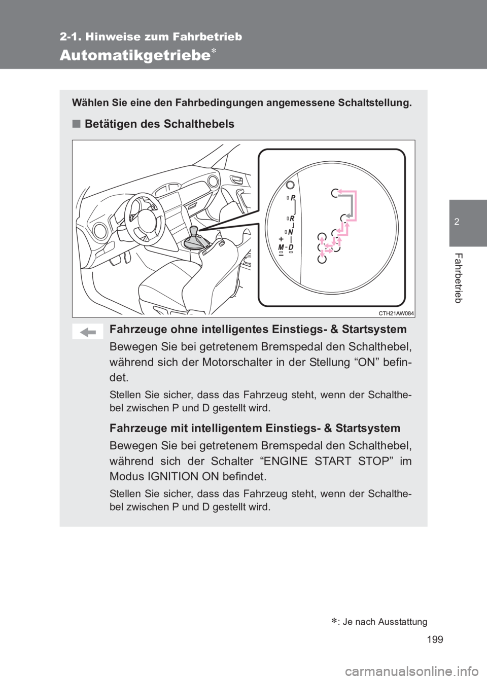 TOYOTA GT86 2017 Betriebsanleitungen (in German) 199
2-1. Hinweise zum Fahrbetrieb
2
Fahrbetrieb
86_EM (OM18074M)
Automatikgetriebe∗
Wählen Sie eine den Fahrbedingungen angemessene Schaltstellung.
■Betätigen des Schalthebels
Fahrzeuge ohne int TOYOTA GT86 2017 Betriebsanleitungen (in German) 199
2-1. Hinweise zum Fahrbetrieb
2
Fahrbetrieb
86_EM (OM18074M)
Automatikgetriebe∗
Wählen Sie eine den Fahrbedingungen angemessene Schaltstellung.
■Betätigen des Schalthebels
Fahrzeuge ohne int