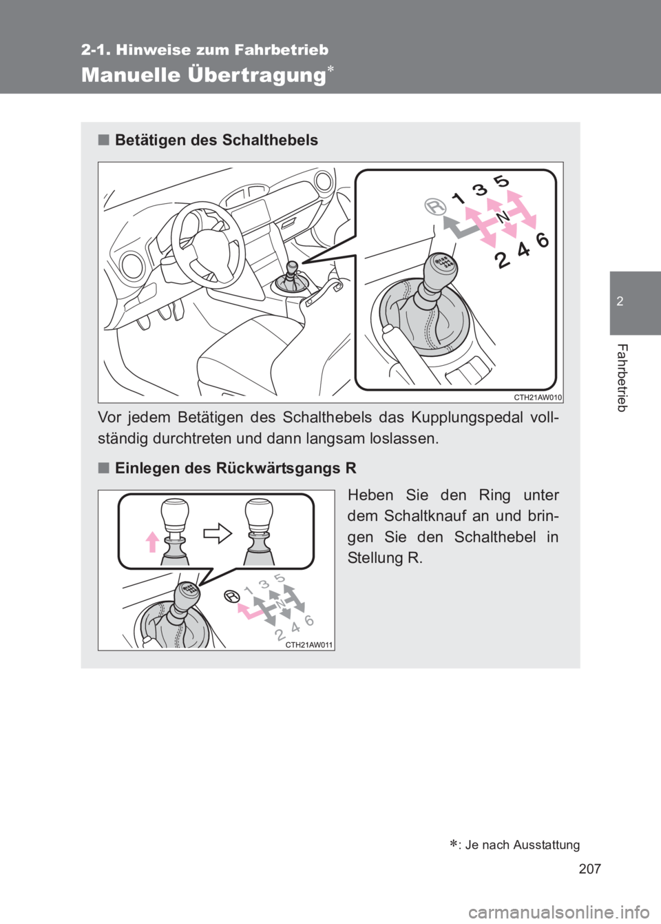 TOYOTA GT86 2017 Betriebsanleitungen (in German) 207
2-1. Hinweise zum Fahrbetrieb
2
Fahrbetrieb
86_EM (OM18074M)
Manuelle Über tragung∗
∗: Je nach Ausstattung
■Betätigen des Schalthebels
Vor jedem Betätigen des Schalthebels das Kupplungspe TOYOTA GT86 2017 Betriebsanleitungen (in German) 207
2-1. Hinweise zum Fahrbetrieb
2
Fahrbetrieb
86_EM (OM18074M)
Manuelle Über tragung∗
∗: Je nach Ausstattung
■Betätigen des Schalthebels
Vor jedem Betätigen des Schalthebels das Kupplungspe