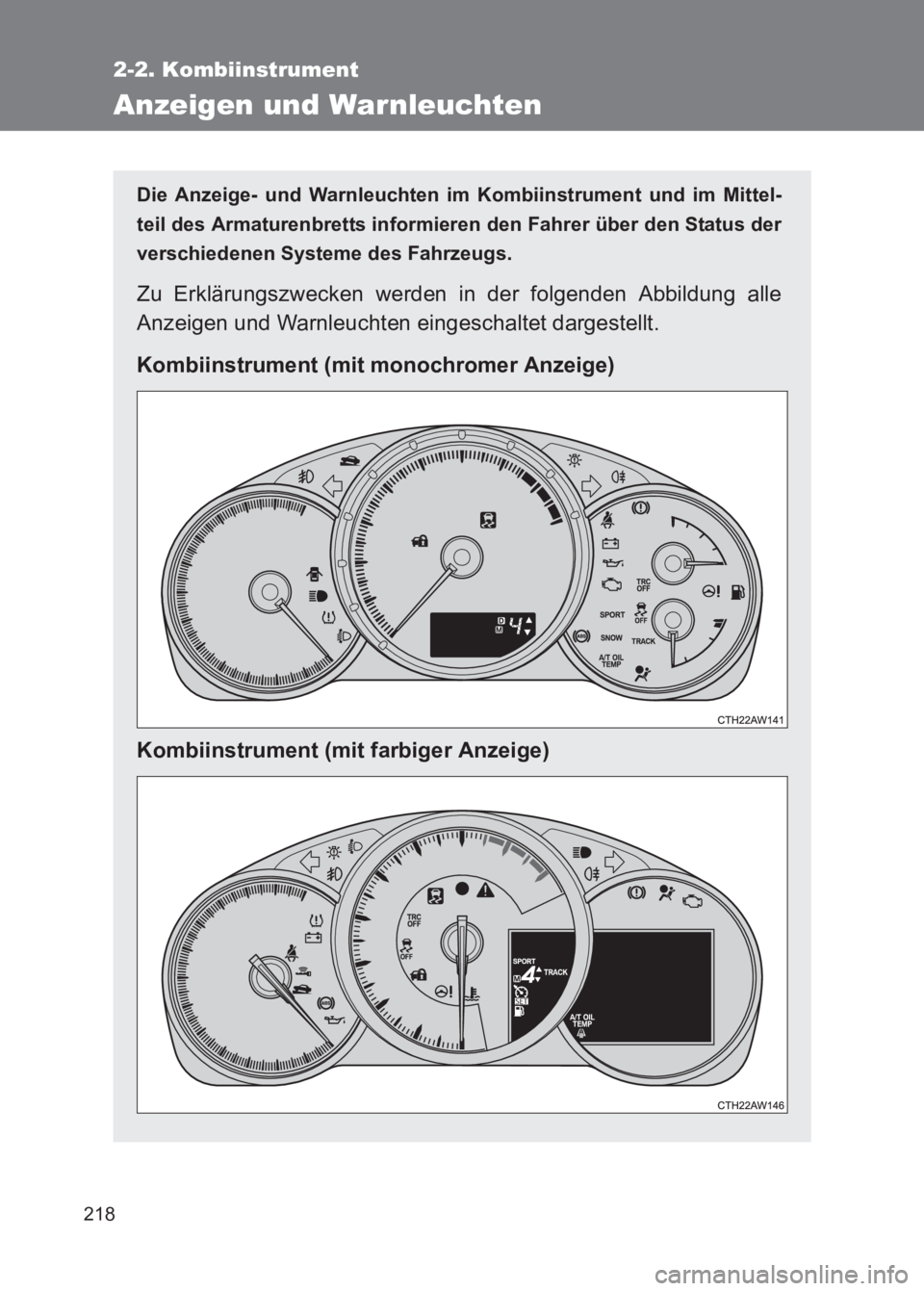 TOYOTA GT86 2017  Betriebsanleitungen (in German) 218
2-2. Kombiinstrument
86_EM (OM18074M)
Anzeigen und Warnleuchten
Die Anzeige- und Warnleuchten im Kombiinstrument und im Mittel-
teil des Armaturenbretts informieren den Fahrer über den Status der