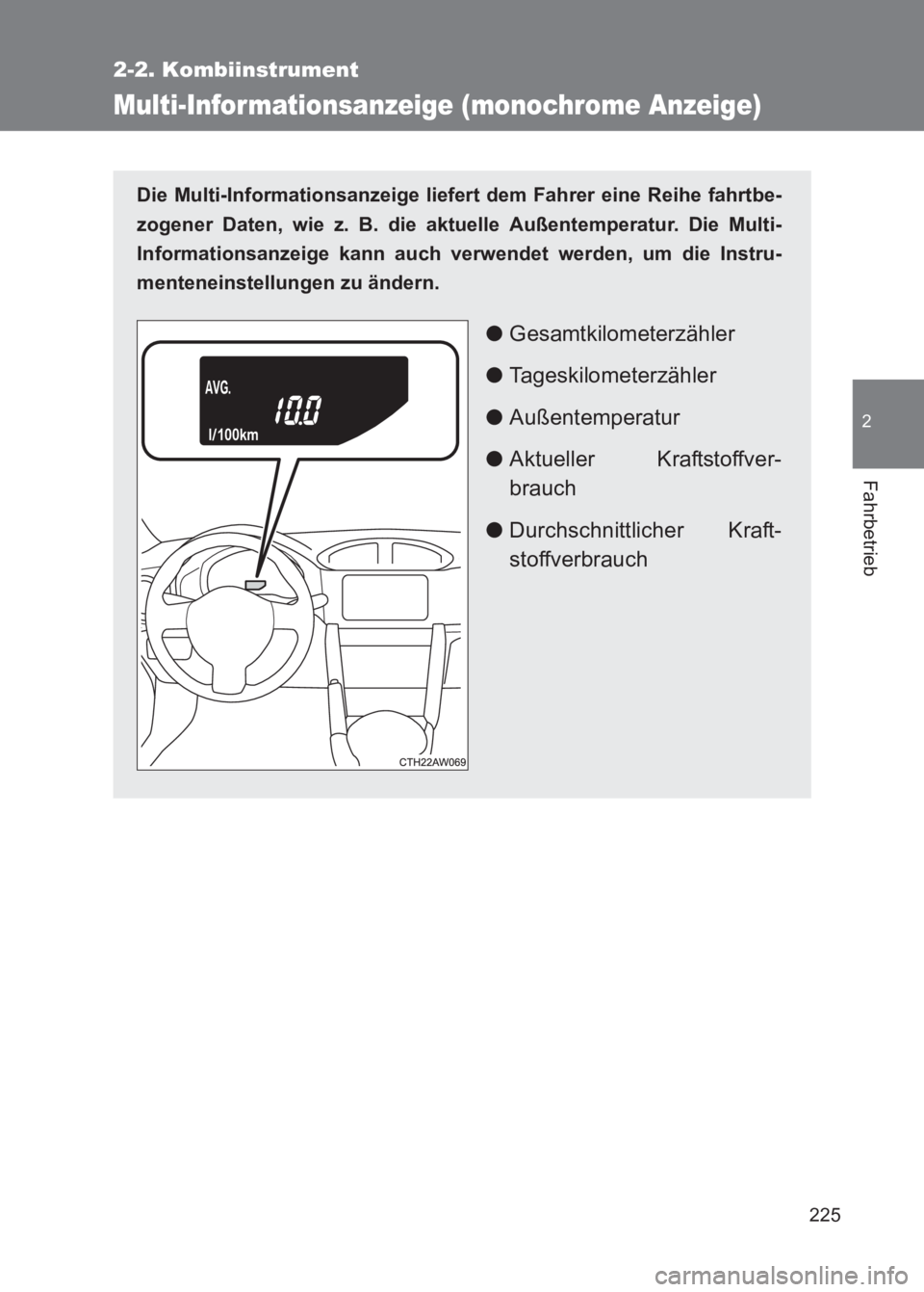 TOYOTA GT86 2017  Betriebsanleitungen (in German) 225
2-2. Kombiinstrument
2
Fahrbetrieb
86_EM (OM18074M)
Multi-Infor mationsanzeige (monochrome Anzeige)
Die Multi-Informationsanzeige liefert dem Fahrer eine Reihe fahrtbe-
zogener Daten, wie z. B. di