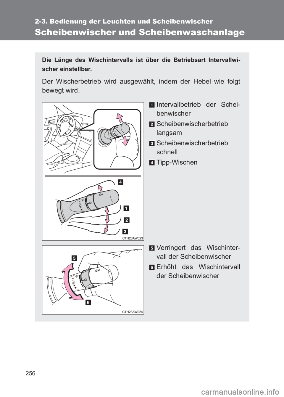 TOYOTA GT86 2017 Betriebsanleitungen (in German) 256
2-3. Bedienung der Leuchten und Scheibenwischer
86_EM (OM18074M)
Scheibenwischer und Scheibenwaschanlage
Die Länge des Wischintervalls ist über die Betriebsart Intervallwi-
scher einstellbar.
De TOYOTA GT86 2017 Betriebsanleitungen (in German) 256
2-3. Bedienung der Leuchten und Scheibenwischer
86_EM (OM18074M)
Scheibenwischer und Scheibenwaschanlage
Die Länge des Wischintervalls ist über die Betriebsart Intervallwi-
scher einstellbar.
De