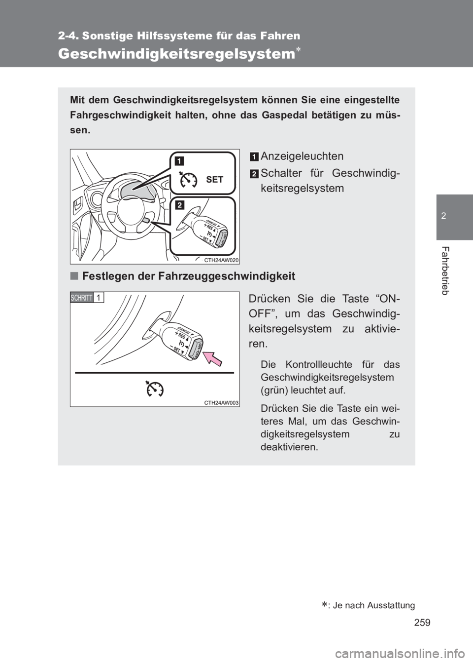 TOYOTA GT86 2017 Betriebsanleitungen (in German) 259
2
Fahrbetrieb
86_EM (OM18074M)
2-4. Sonstige Hilfssysteme für das Fahren
Geschwindigkeitsregelsystem∗
Mit dem Geschwindigkeitsregelsystem können Sie eine eingestellte
Fahrgeschwindigkeit halte TOYOTA GT86 2017 Betriebsanleitungen (in German) 259
2
Fahrbetrieb
86_EM (OM18074M)
2-4. Sonstige Hilfssysteme für das Fahren
Geschwindigkeitsregelsystem∗
Mit dem Geschwindigkeitsregelsystem können Sie eine eingestellte
Fahrgeschwindigkeit halte