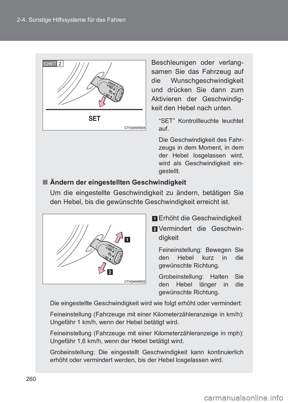 TOYOTA GT86 2017 Betriebsanleitungen (in German) 260
2-4. Sonstige Hilfssysteme für das Fahren
86_EM (OM18074M)
Beschleunigen oder verlang-
samen Sie das Fahrzeug auf
die Wunschgeschwindigkeit
und drücken Sie dann zum
Aktivieren der Geschwindig-
k TOYOTA GT86 2017 Betriebsanleitungen (in German) 260
2-4. Sonstige Hilfssysteme für das Fahren
86_EM (OM18074M)
Beschleunigen oder verlang-
samen Sie das Fahrzeug auf
die Wunschgeschwindigkeit
und drücken Sie dann zum
Aktivieren der Geschwindig-
k