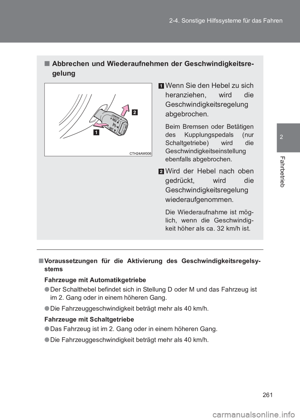 TOYOTA GT86 2017 Betriebsanleitungen (in German) 261
2-4. Sonstige Hilfssysteme für das Fahren
2
Fahrbetrieb
86_EM (OM18074M)
■
Voraussetzungen für die Aktivierung des Geschwindigkeitsregelsy-
stems
Fahrzeuge mit Automatikgetriebe
●Der Schalth TOYOTA GT86 2017 Betriebsanleitungen (in German) 261
2-4. Sonstige Hilfssysteme für das Fahren
2
Fahrbetrieb
86_EM (OM18074M)
■
Voraussetzungen für die Aktivierung des Geschwindigkeitsregelsy-
stems
Fahrzeuge mit Automatikgetriebe
●Der Schalth