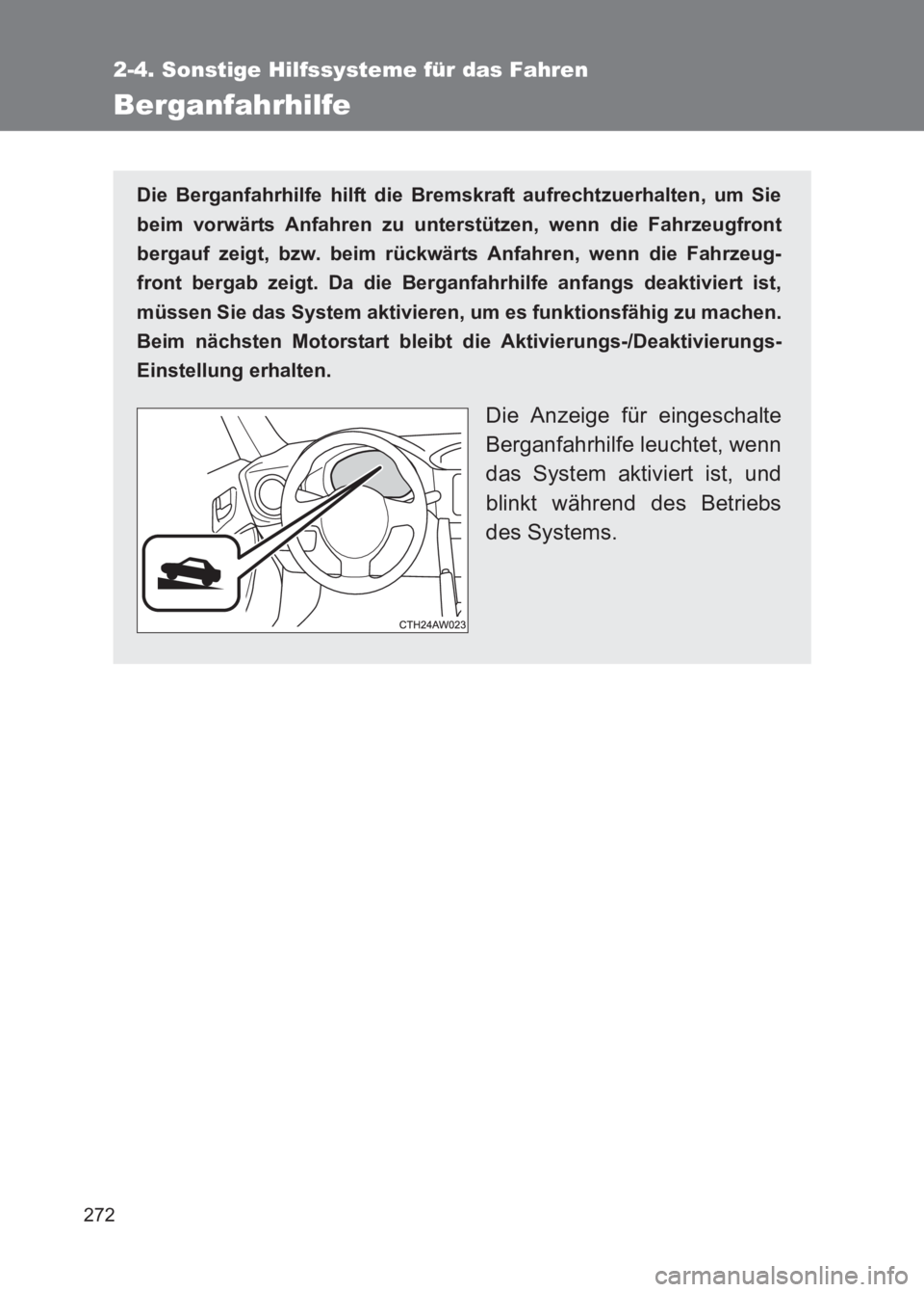 TOYOTA GT86 2017  Betriebsanleitungen (in German) 272
2-4. Sonstige Hilfssysteme für das Fahren
86_EM (OM18074M)
Berganfahrhilfe
Die Berganfahrhilfe hilft die Bremskraft aufrechtzuerhalten, um Sie
beim vorwärts Anfahren zu unterstützen, wenn die F