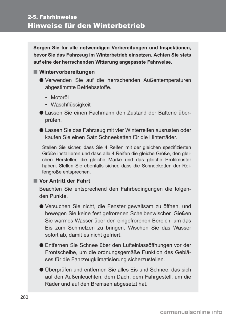 TOYOTA GT86 2017  Betriebsanleitungen (in German) 280
2-5. Fahrhinweise
86_EM (OM18074M)
Hinweise für den Winterbetrieb
Sorgen Sie für alle notwendigen Vorbereitungen und Inspektionen,
bevor Sie das Fahrzeug im Winterbetrieb einsetzen. Achten Sie s