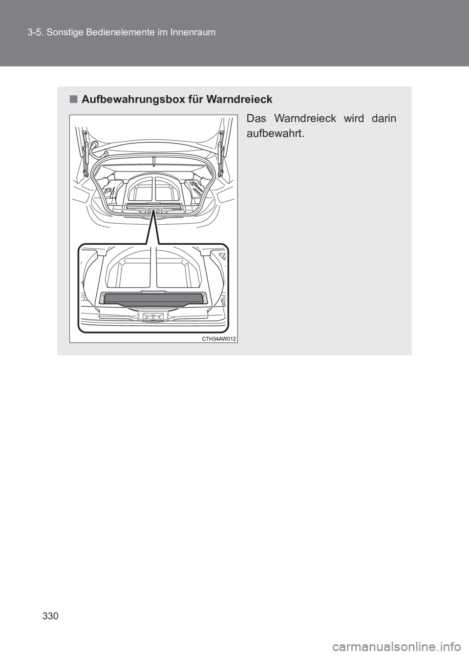 TOYOTA GT86 2017  Betriebsanleitungen (in German) 330
3-5. Sonstige Bedienelemente im Innenraum
86_EM (OM18074M)
■
Aufbewahrungsbox für Warndreieck
Das Warndreieck wird darin
aufbewahrt. 
