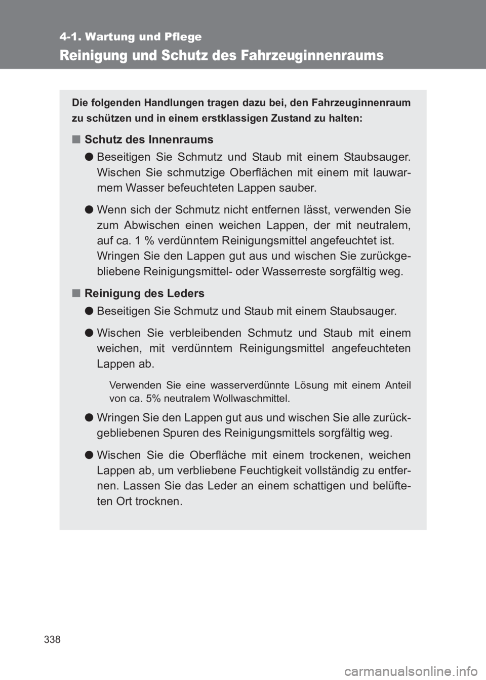 TOYOTA GT86 2017 Betriebsanleitungen (in German) 338
4-1. Wartung und Pflege
86_EM (OM18074M)
Reinigung und Schutz des Fahrzeuginnenraums
Die folgenden Handlungen tragen dazu bei, den Fahrzeuginnenraum
zu schützen und in einem erstklassigen Zustand TOYOTA GT86 2017 Betriebsanleitungen (in German) 338
4-1. Wartung und Pflege
86_EM (OM18074M)
Reinigung und Schutz des Fahrzeuginnenraums
Die folgenden Handlungen tragen dazu bei, den Fahrzeuginnenraum
zu schützen und in einem erstklassigen Zustand