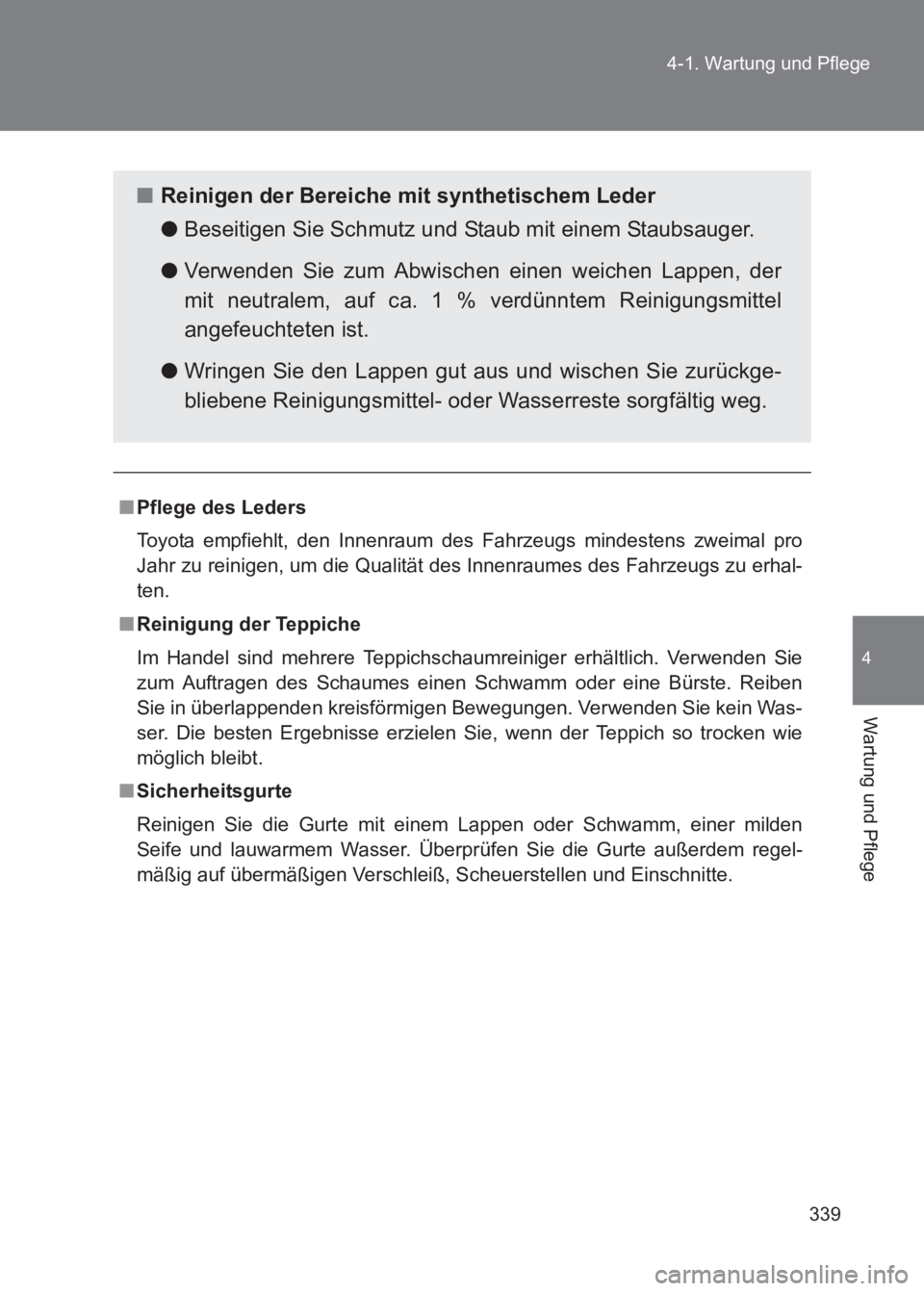 TOYOTA GT86 2017 Betriebsanleitungen (in German) 339
4-1. Wartung und Pflege
4
Wartung und Pflege
86_EM (OM18074M)
■
Pflege des Leders
Toyota empfiehlt, den Innenraum des Fahrzeugs mindestens zweimal pro
Jahr zu reinigen, um die Qualität des Inn TOYOTA GT86 2017 Betriebsanleitungen (in German) 339
4-1. Wartung und Pflege
4
Wartung und Pflege
86_EM (OM18074M)
■
Pflege des Leders
Toyota empfiehlt, den Innenraum des Fahrzeugs mindestens zweimal pro
Jahr zu reinigen, um die Qualität des Inn