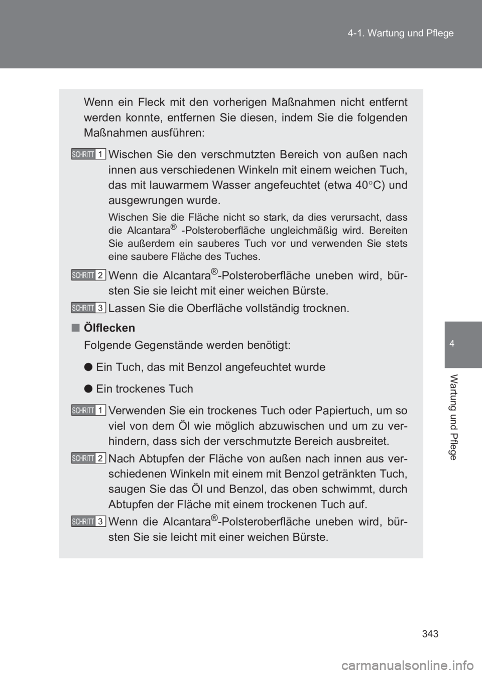 TOYOTA GT86 2017 Betriebsanleitungen (in German) 343
4-1. Wartung und Pflege
4
Wartung und Pflege
86_EM (OM18074M)
Wenn ein Fleck mit den vorherigen Maßnahmen nicht entfernt
werden konnte, entfernen Sie diesen, indem Sie die folgenden
Maßnahmen au TOYOTA GT86 2017 Betriebsanleitungen (in German) 343
4-1. Wartung und Pflege
4
Wartung und Pflege
86_EM (OM18074M)
Wenn ein Fleck mit den vorherigen Maßnahmen nicht entfernt
werden konnte, entfernen Sie diesen, indem Sie die folgenden
Maßnahmen au