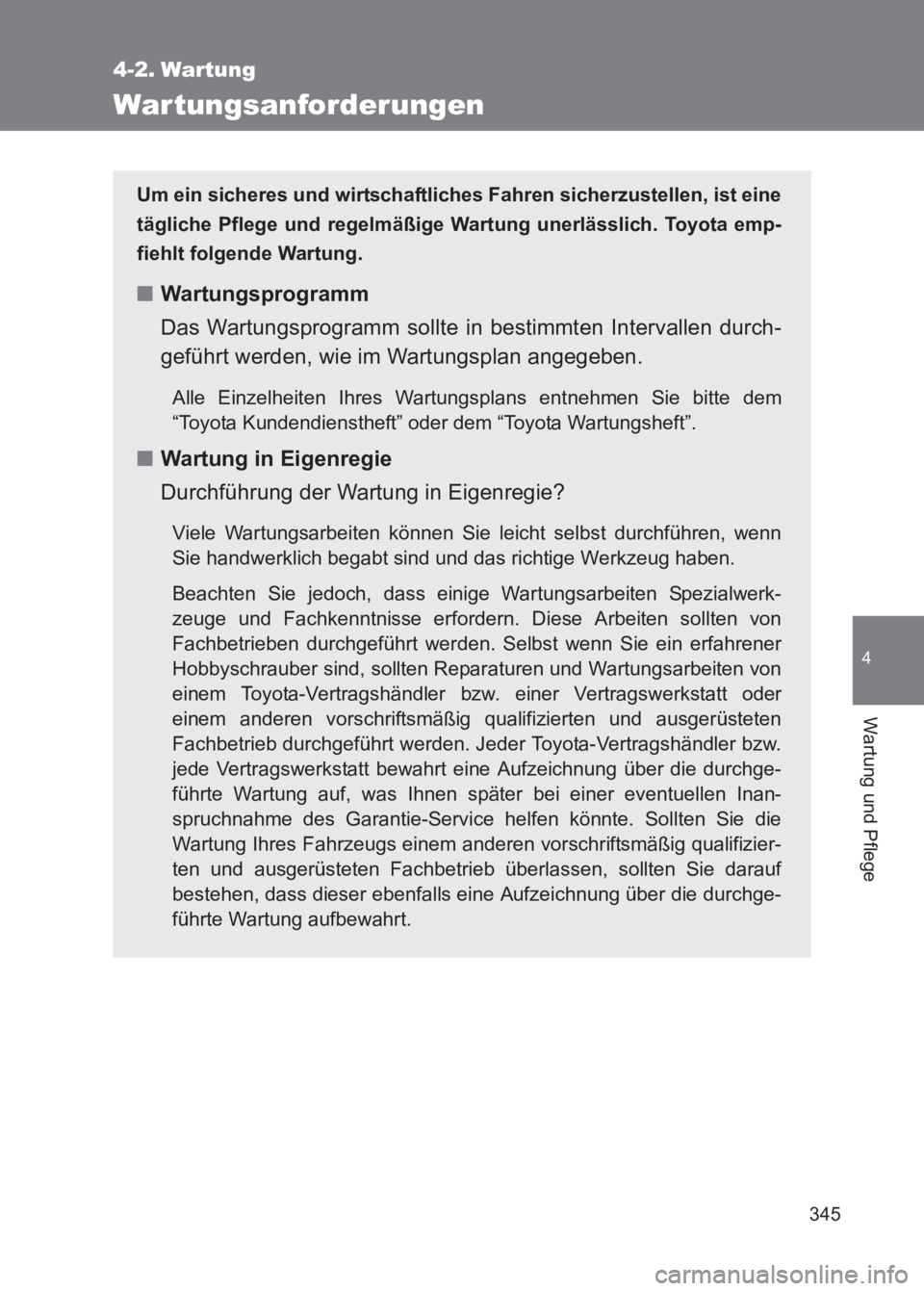TOYOTA GT86 2017 Betriebsanleitungen (in German) 345
4
Wartung und Pflege
86_EM (OM18074M)
4-2. Wartung
Wartungsanforderungen
Um ein sicheres und wirtschaftliches Fahren sicherzustellen, ist eine
tägliche Pflege und regelmäßige Wartung unerlässl TOYOTA GT86 2017 Betriebsanleitungen (in German) 345
4
Wartung und Pflege
86_EM (OM18074M)
4-2. Wartung
Wartungsanforderungen
Um ein sicheres und wirtschaftliches Fahren sicherzustellen, ist eine
tägliche Pflege und regelmäßige Wartung unerlässl