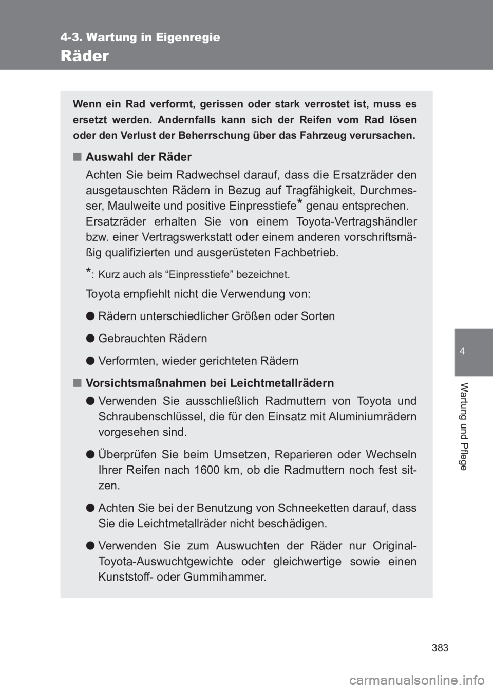 TOYOTA GT86 2017 Betriebsanleitungen (in German) 383
4-3. Wartung in Eigenregie
4
Wartung und Pflege
86_EM (OM18074M)
Räder
Wenn ein Rad verformt, gerissen oder stark verrostet ist, muss es
ersetzt werden. Andernfalls kann sich der Reifen vom Rad l TOYOTA GT86 2017 Betriebsanleitungen (in German) 383
4-3. Wartung in Eigenregie
4
Wartung und Pflege
86_EM (OM18074M)
Räder
Wenn ein Rad verformt, gerissen oder stark verrostet ist, muss es
ersetzt werden. Andernfalls kann sich der Reifen vom Rad l