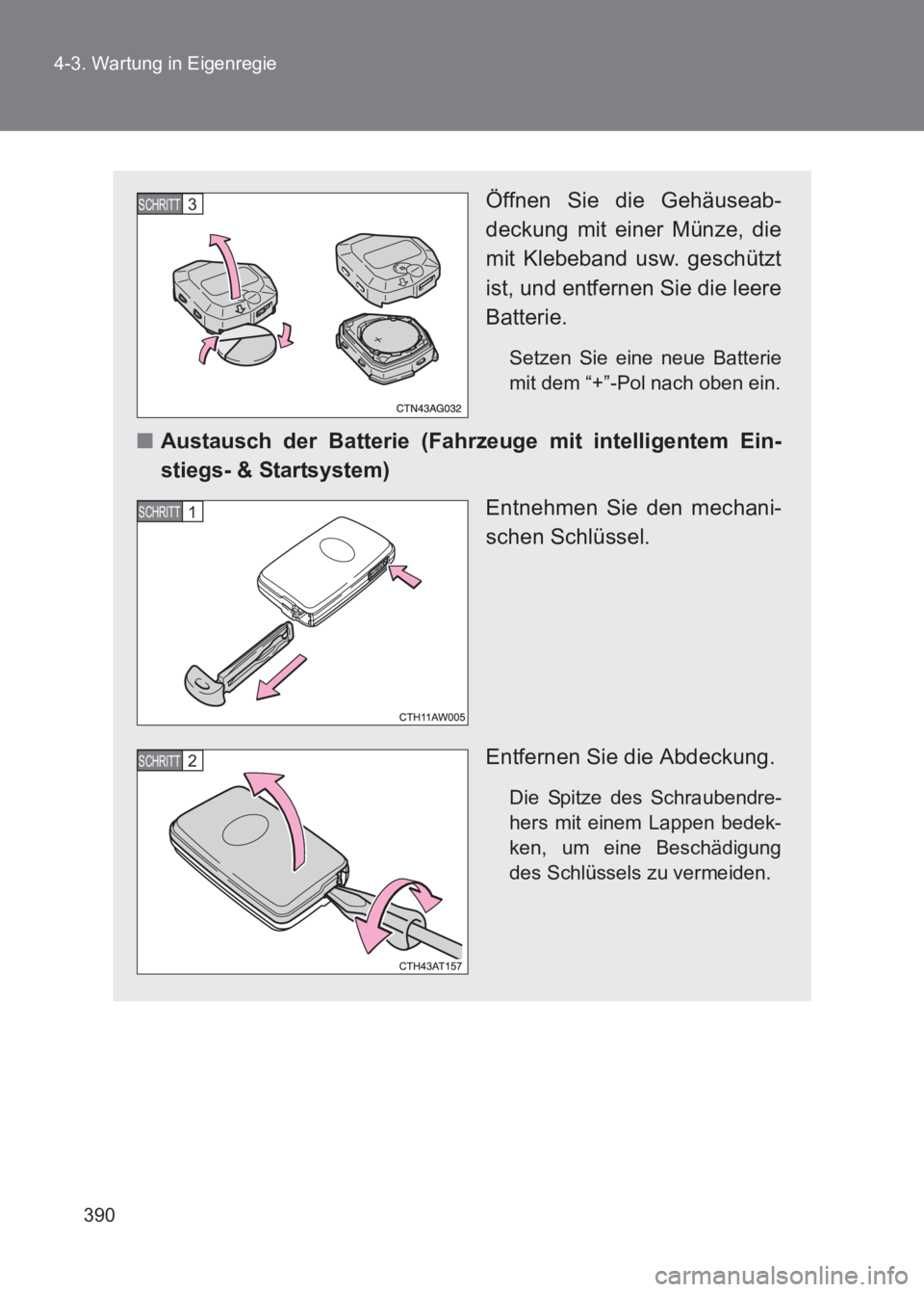 TOYOTA GT86 2017 Betriebsanleitungen (in German) 390
4-3. Wartung in Eigenregie
86_EM (OM18074M)
Öffnen Sie die Gehäuseab-
deckung mit einer Münze, die
mit Klebeband usw. geschützt
ist, und entfernen Sie die leere
Batterie.
Setzen Sie eine neue TOYOTA GT86 2017 Betriebsanleitungen (in German) 390
4-3. Wartung in Eigenregie
86_EM (OM18074M)
Öffnen Sie die Gehäuseab-
deckung mit einer Münze, die
mit Klebeband usw. geschützt
ist, und entfernen Sie die leere
Batterie.
Setzen Sie eine neue
