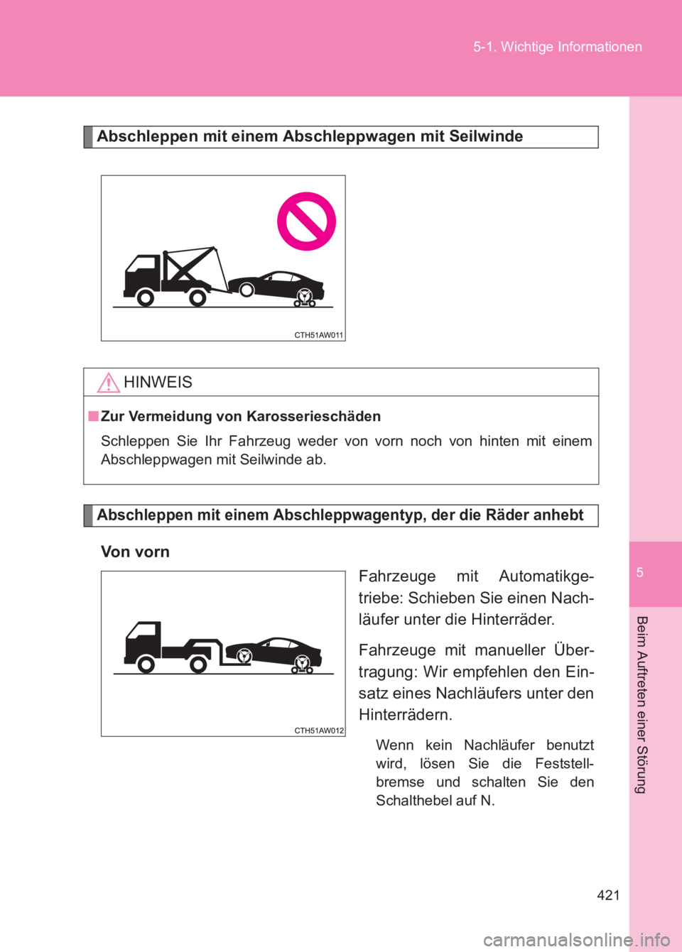 TOYOTA GT86 2017 Betriebsanleitungen (in German) 5
421
5-1. Wichtige Informationen
Beim Auftreten einer Störung
86_EM (OM18074M)
Abschleppen mit einem Abschleppwagen mit Seilwinde
Abschleppen mit einem Abschleppwagentyp, der die Räder anhebt
Vo n TOYOTA GT86 2017 Betriebsanleitungen (in German) 5
421
5-1. Wichtige Informationen
Beim Auftreten einer Störung
86_EM (OM18074M)
Abschleppen mit einem Abschleppwagen mit Seilwinde
Abschleppen mit einem Abschleppwagentyp, der die Räder anhebt
Vo n