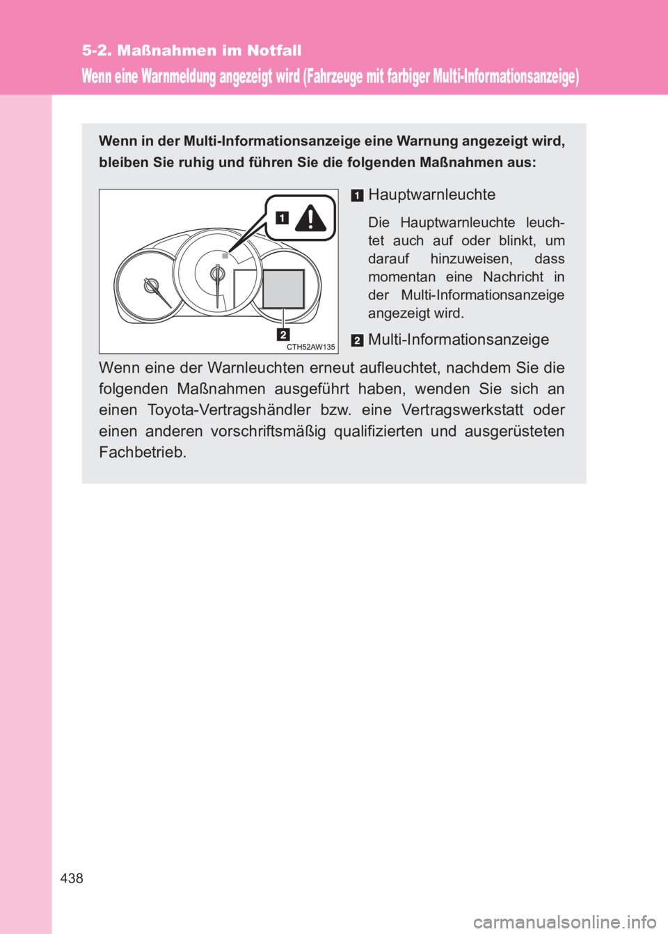 TOYOTA GT86 2017 Betriebsanleitungen (in German) 438
5-2. Maßnahmen im Notfall
86_EM (OM18074M)
Wenn eine Warnmeldung angezeigt wird (Fahrzeuge mit farbiger Multi-Informationsanzeige)
Wenn in der Multi-Informationsanzeige eine Warnung angezeigt wir TOYOTA GT86 2017 Betriebsanleitungen (in German) 438
5-2. Maßnahmen im Notfall
86_EM (OM18074M)
Wenn eine Warnmeldung angezeigt wird (Fahrzeuge mit farbiger Multi-Informationsanzeige)
Wenn in der Multi-Informationsanzeige eine Warnung angezeigt wir