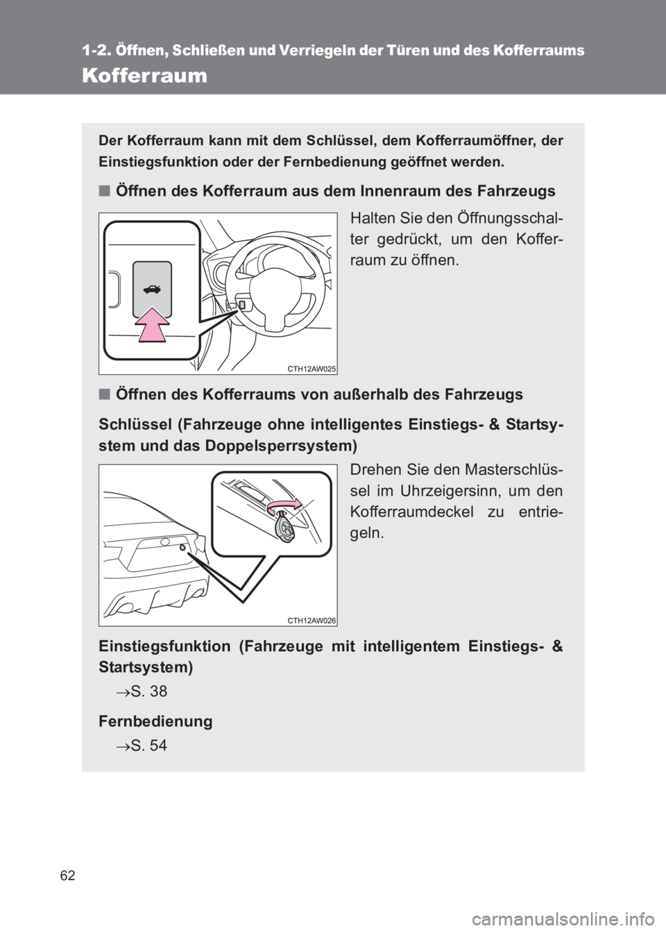 TOYOTA GT86 2017 Betriebsanleitungen (in German) 62
1-2. Öffnen, Schließen und Verriegeln der Türen und des Kofferraums
86_EM (OM18074M)
Kofferraum
Der Kofferraum kann mit dem Schlüssel, dem Kofferraumöffner, der
Einstiegsfunktion oder der Fern TOYOTA GT86 2017 Betriebsanleitungen (in German) 62
1-2. Öffnen, Schließen und Verriegeln der Türen und des Kofferraums
86_EM (OM18074M)
Kofferraum
Der Kofferraum kann mit dem Schlüssel, dem Kofferraumöffner, der
Einstiegsfunktion oder der Fern