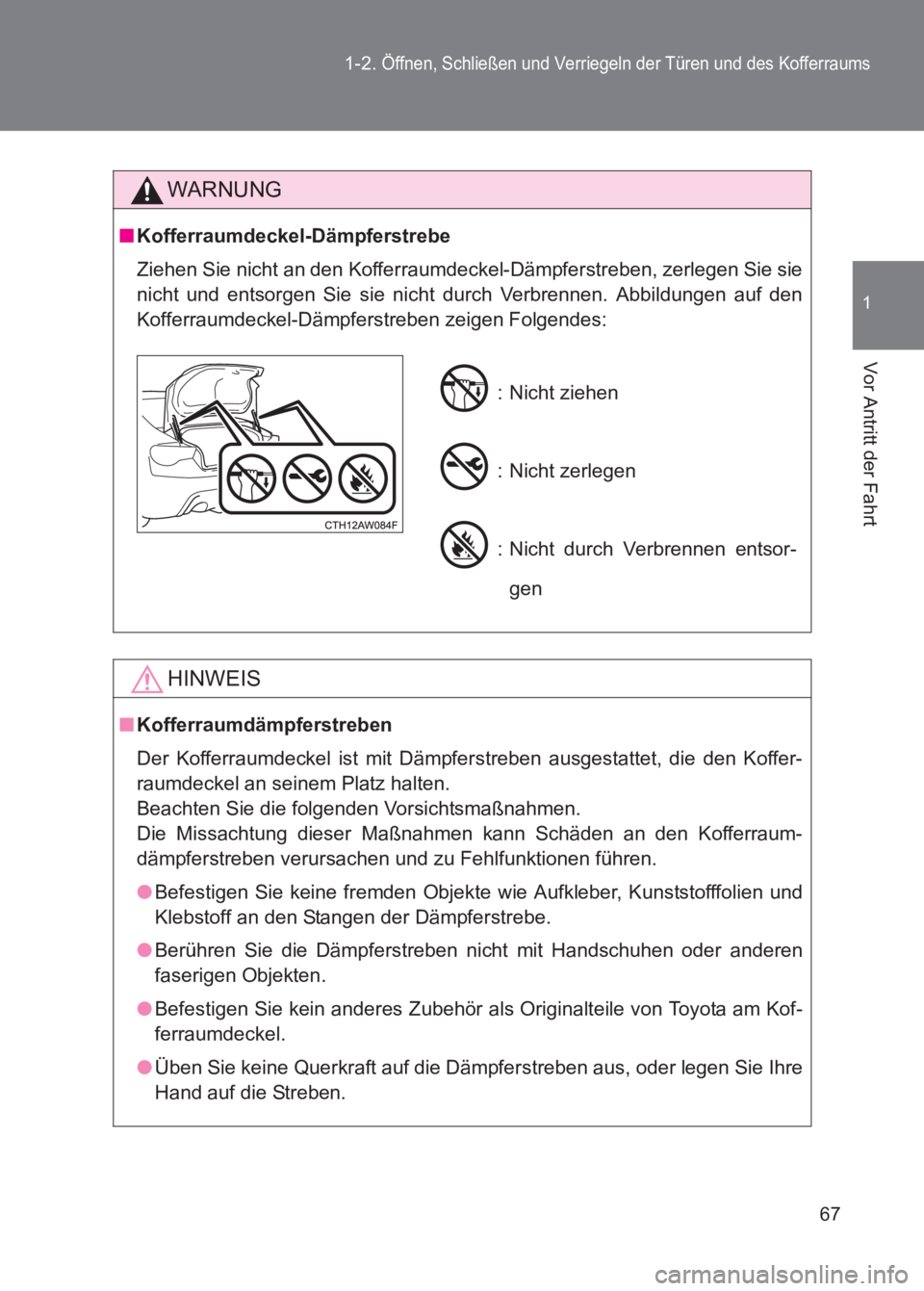 TOYOTA GT86 2017 Betriebsanleitungen (in German) 67
1-2.
Öffnen, Schließen und Verriegeln der Türen und des Kofferraums
1
Vor Antritt der Fahrt
86_EM (OM18074M)
WARNUNG
■
Kofferraumdeckel-Dämpferstrebe
Ziehen Sie nicht an den Kofferraumdeckel TOYOTA GT86 2017 Betriebsanleitungen (in German) 67
1-2.
Öffnen, Schließen und Verriegeln der Türen und des Kofferraums
1
Vor Antritt der Fahrt
86_EM (OM18074M)
WARNUNG
■
Kofferraumdeckel-Dämpferstrebe
Ziehen Sie nicht an den Kofferraumdeckel
