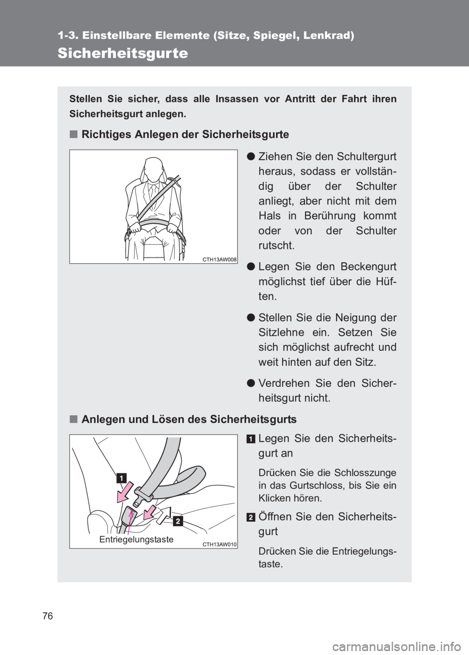 TOYOTA GT86 2017 Betriebsanleitungen (in German) 76
1-3. Einstellbare Elemente (Sitze, Spiegel, Lenkrad)
86_EM (OM18074M)
Sicherheitsgurte
Stellen Sie sicher, dass alle Insassen vor Antritt der Fahrt ihren
Sicherheitsgurt anlegen.
■Richtiges Anleg TOYOTA GT86 2017 Betriebsanleitungen (in German) 76
1-3. Einstellbare Elemente (Sitze, Spiegel, Lenkrad)
86_EM (OM18074M)
Sicherheitsgurte
Stellen Sie sicher, dass alle Insassen vor Antritt der Fahrt ihren
Sicherheitsgurt anlegen.
■Richtiges Anleg