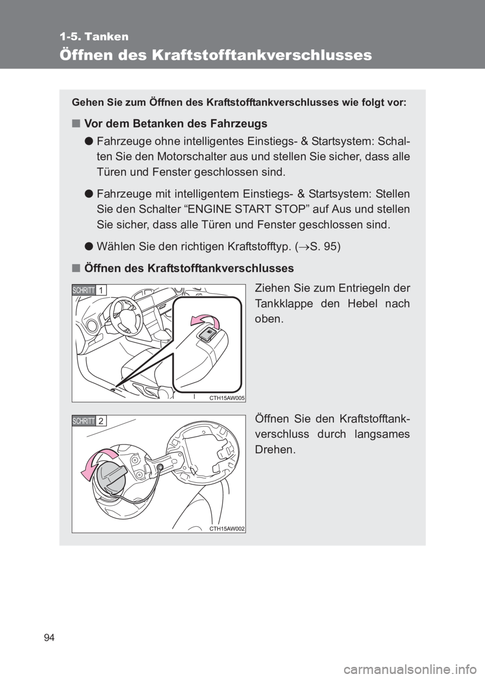 TOYOTA GT86 2017 Betriebsanleitungen (in German) 94
86_EM (OM18074M)
1-5. Tanken
Öffnen des Kraftstofftankverschlusses
Gehen Sie zum Öffnen des Kraftstofftankverschlusses wie folgt vor:
■Vor dem Betanken des Fahrzeugs
●Fahrzeuge ohne intellige TOYOTA GT86 2017 Betriebsanleitungen (in German) 94
86_EM (OM18074M)
1-5. Tanken
Öffnen des Kraftstofftankverschlusses
Gehen Sie zum Öffnen des Kraftstofftankverschlusses wie folgt vor:
■Vor dem Betanken des Fahrzeugs
●Fahrzeuge ohne intellige