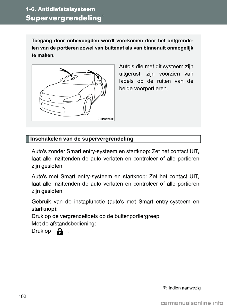 TOYOTA GT86 2017  Instructieboekje (in Dutch) 102
1-6. Antidiefstalsysteem
86_EE (OM18071E)
Super vergrendeling∗
Inschakelen van de supervergrendeling
Auto's zonder Smart entry-systeem en startknop: Zet het contact UIT,
laat  alle  inzitten TOYOTA GT86 2017  Instructieboekje (in Dutch) 102
1-6. Antidiefstalsysteem
86_EE (OM18071E)
Super vergrendeling∗
Inschakelen van de supervergrendeling
Auto's zonder Smart entry-systeem en startknop: Zet het contact UIT,
laat  alle  inzitten