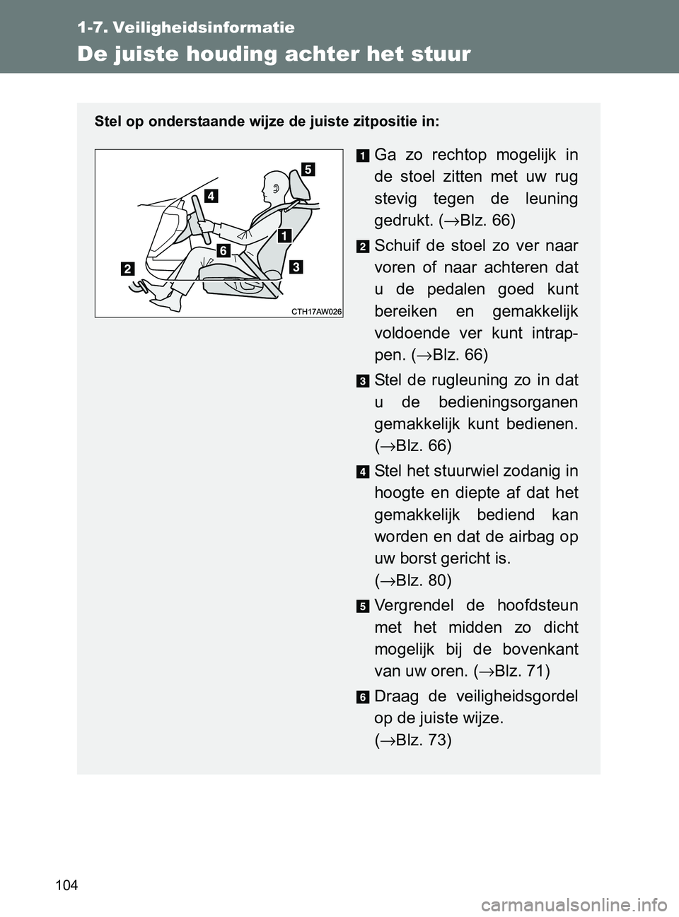 TOYOTA GT86 2017  Instructieboekje (in Dutch) 104
86_EE (OM18071E)
1-7. Veiligheidsinformatie
De juiste houding achter het stuur
Stel op onderstaande wijze de juiste zitpositie in:
Ga  zo  rechtop  mogelijk  in
de  stoel  zitten  met  uw  rug
ste TOYOTA GT86 2017  Instructieboekje (in Dutch) 104
86_EE (OM18071E)
1-7. Veiligheidsinformatie
De juiste houding achter het stuur
Stel op onderstaande wijze de juiste zitpositie in:
Ga  zo  rechtop  mogelijk  in
de  stoel  zitten  met  uw  rug
ste