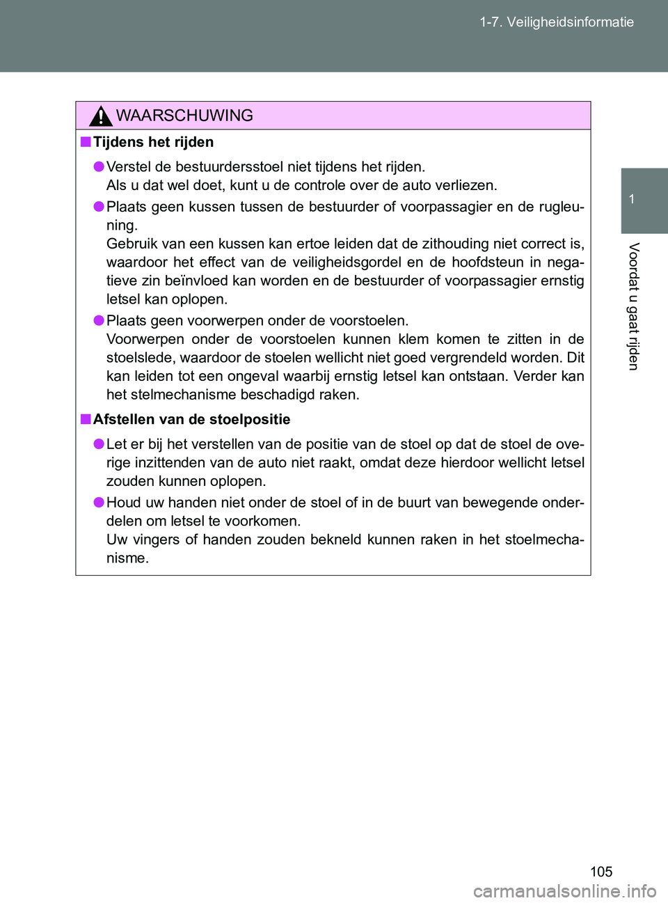TOYOTA GT86 2017  Instructieboekje (in Dutch) 105 1-7. Veiligheidsinformatie
1
Voordat u gaat rijden
86_EE (OM18071E)
WAARSCHUWING
■Tijdens het rijden
●Verstel de bestuurdersstoel niet tijdens het rijden. 
Als u dat wel doet, kunt u de contro TOYOTA GT86 2017  Instructieboekje (in Dutch) 105 1-7. Veiligheidsinformatie
1
Voordat u gaat rijden
86_EE (OM18071E)
WAARSCHUWING
■Tijdens het rijden
●Verstel de bestuurdersstoel niet tijdens het rijden. 
Als u dat wel doet, kunt u de contro