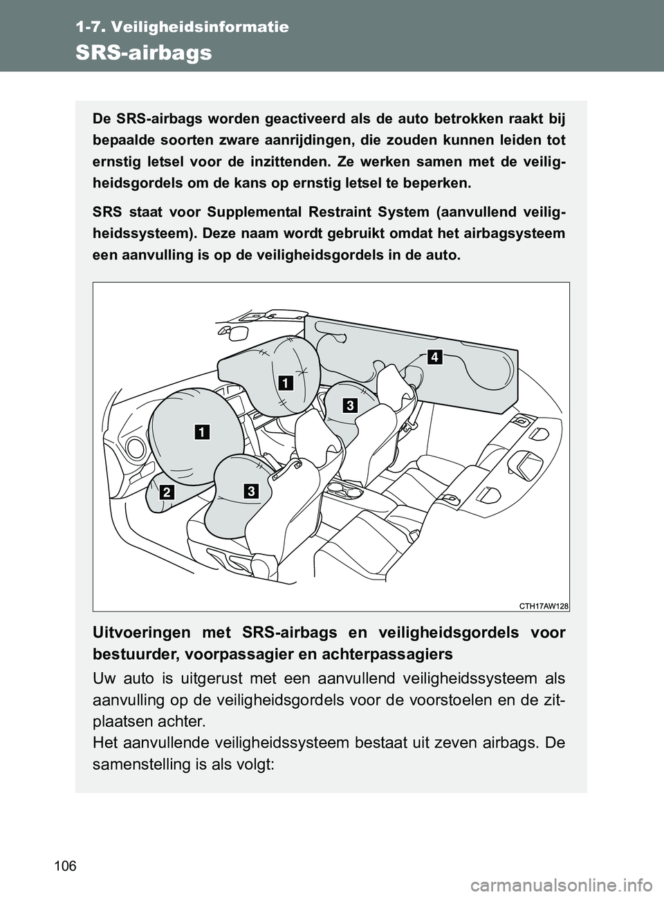TOYOTA GT86 2017  Instructieboekje (in Dutch) 106
1-7. Veiligheidsinformatie
86_EE (OM18071E)
SRS-airbags
De  SRS-airbags  worden  geactiveerd  als  de  auto  betrokken  raakt  bij
bepaalde  soorten  zware  aanrijdingen,  die  zouden  kunnen  lei TOYOTA GT86 2017  Instructieboekje (in Dutch) 106
1-7. Veiligheidsinformatie
86_EE (OM18071E)
SRS-airbags
De  SRS-airbags  worden  geactiveerd  als  de  auto  betrokken  raakt  bij
bepaalde  soorten  zware  aanrijdingen,  die  zouden  kunnen  lei