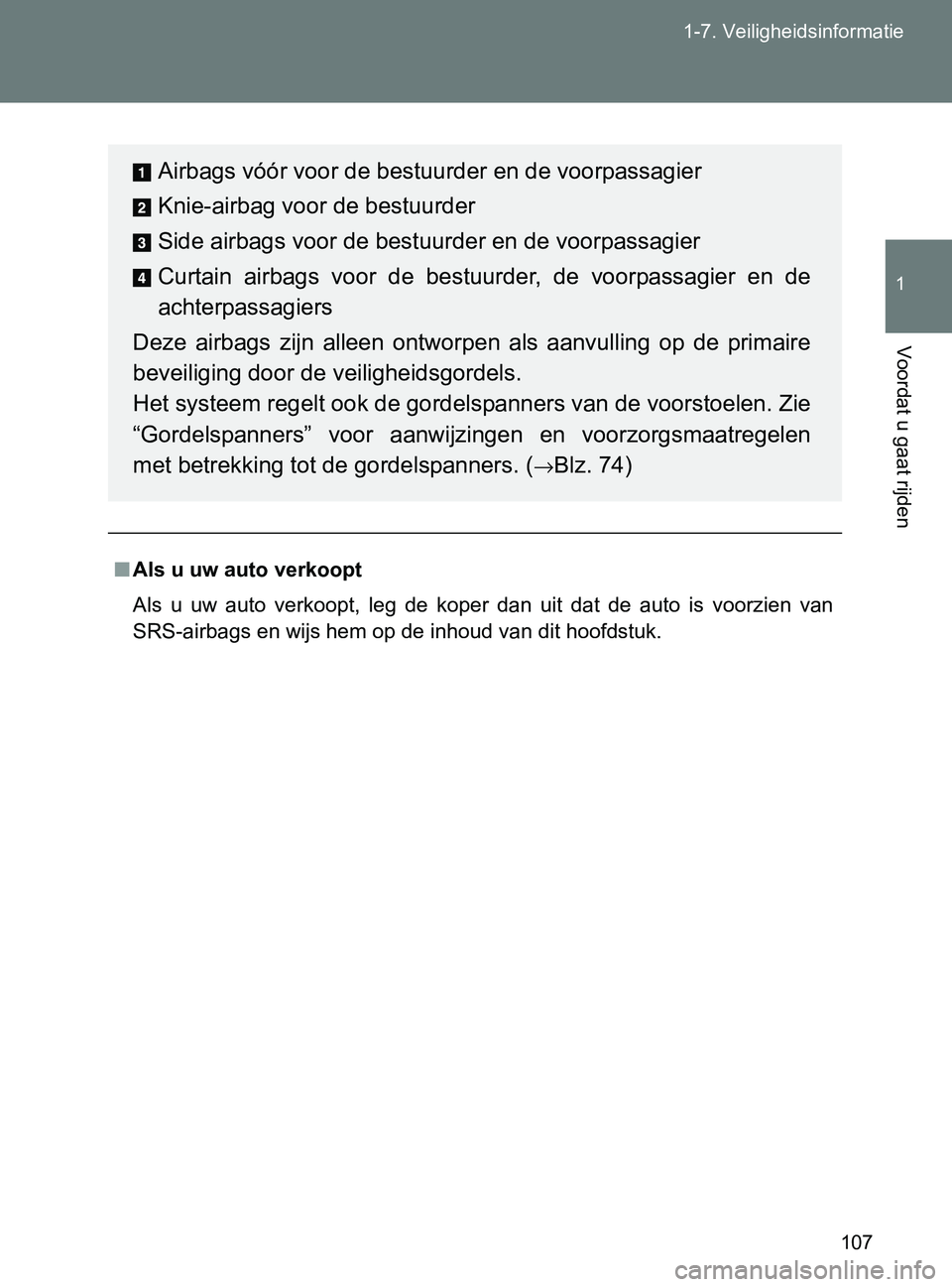 TOYOTA GT86 2017  Instructieboekje (in Dutch) 107 1-7. Veiligheidsinformatie
1
Voordat u gaat rijden
86_EE (OM18071E)
■Als u uw auto verkoopt
Als  u  uw  auto  verkoopt,  leg  de  koper  dan  uit  dat  de  auto  is  voorzien  van
SRS-airbags en TOYOTA GT86 2017  Instructieboekje (in Dutch) 107 1-7. Veiligheidsinformatie
1
Voordat u gaat rijden
86_EE (OM18071E)
■Als u uw auto verkoopt
Als  u  uw  auto  verkoopt,  leg  de  koper  dan  uit  dat  de  auto  is  voorzien  van
SRS-airbags en