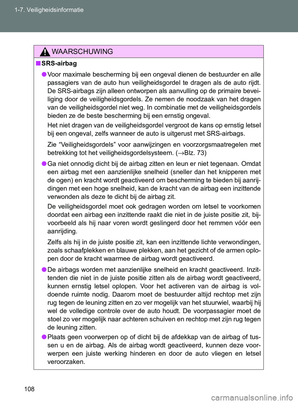 TOYOTA GT86 2017  Instructieboekje (in Dutch) 108 1-7. Veiligheidsinformatie
86_EE (OM18071E)
WAARSCHUWING
■SRS-airbag
●Voor maximale bescherming bij een ongeval dienen de bestuurder en alle
passagiers  van  de  auto  hun  veiligheidsgordel   TOYOTA GT86 2017  Instructieboekje (in Dutch) 108 1-7. Veiligheidsinformatie
86_EE (OM18071E)
WAARSCHUWING
■SRS-airbag
●Voor maximale bescherming bij een ongeval dienen de bestuurder en alle
passagiers  van  de  auto  hun  veiligheidsgordel