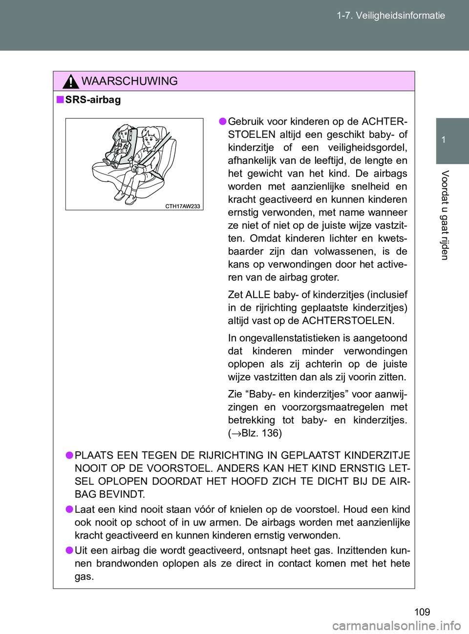 TOYOTA GT86 2017  Instructieboekje (in Dutch) 109 1-7. Veiligheidsinformatie
1
Voordat u gaat rijden
86_EE (OM18071E)
WAARSCHUWING
■SRS-airbag
●PLAATS  EEN  TEGEN  DE  RIJRICHTING  IN  GEPLAATST  KINDERZITJE
NOOIT  OP  DE  VOORSTOEL.  ANDERS  TOYOTA GT86 2017  Instructieboekje (in Dutch) 109 1-7. Veiligheidsinformatie
1
Voordat u gaat rijden
86_EE (OM18071E)
WAARSCHUWING
■SRS-airbag
●PLAATS  EEN  TEGEN  DE  RIJRICHTING  IN  GEPLAATST  KINDERZITJE
NOOIT  OP  DE  VOORSTOEL.  ANDERS
