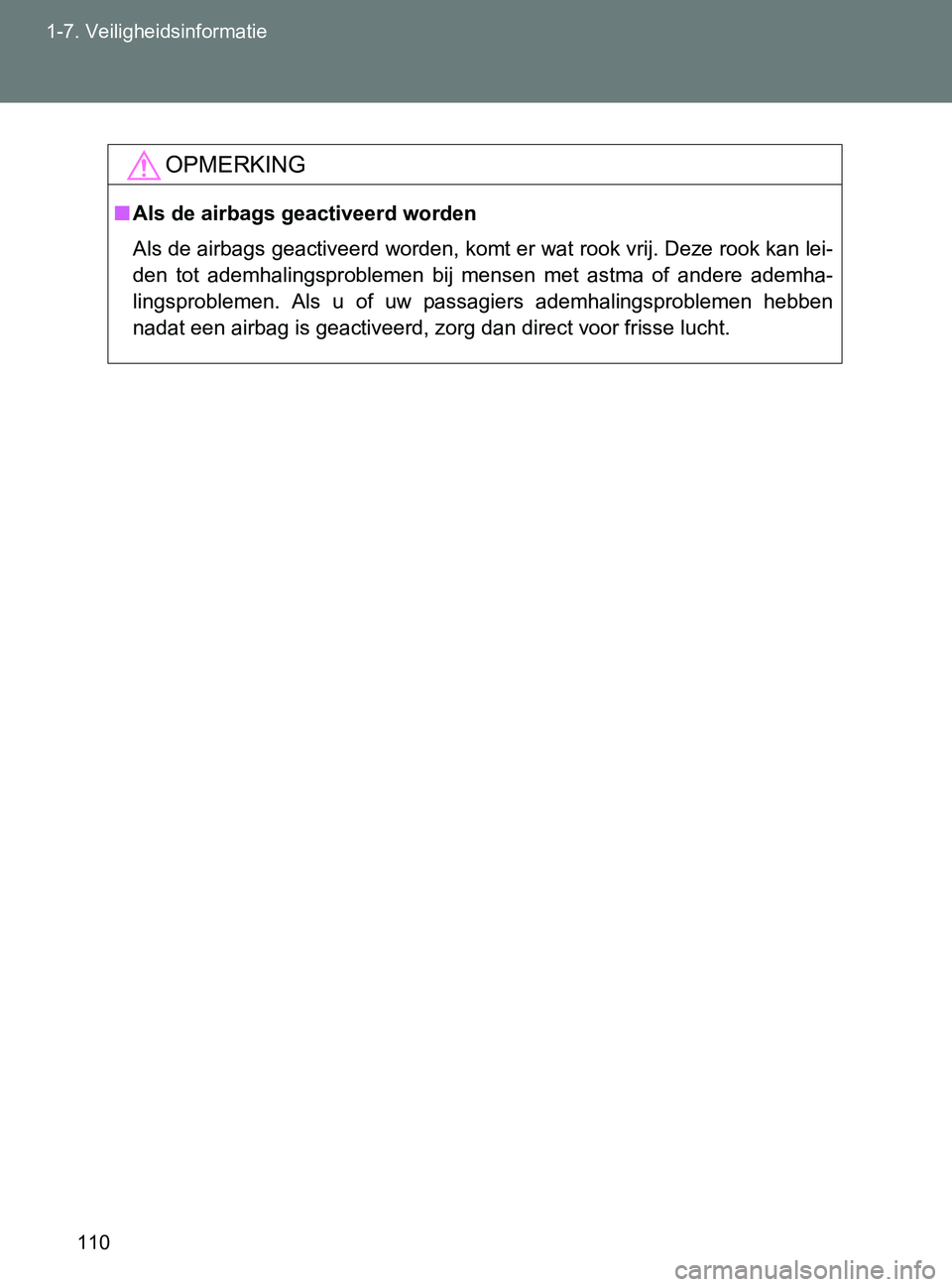 TOYOTA GT86 2017  Instructieboekje (in Dutch) 110 1-7. Veiligheidsinformatie
86_EE (OM18071E)
OPMERKING
■Als de airbags geactiveerd worden
Als de airbags geactiveerd worden, komt er wat rook vrij. Deze rook kan lei-
den  tot  ademhalingsproblem TOYOTA GT86 2017  Instructieboekje (in Dutch) 110 1-7. Veiligheidsinformatie
86_EE (OM18071E)
OPMERKING
■Als de airbags geactiveerd worden
Als de airbags geactiveerd worden, komt er wat rook vrij. Deze rook kan lei-
den  tot  ademhalingsproblem
