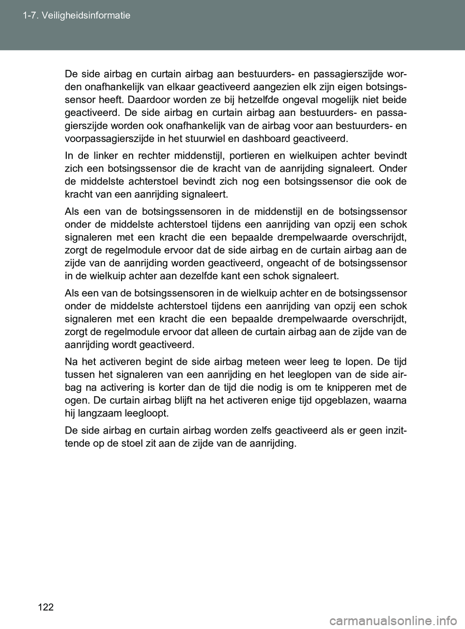 TOYOTA GT86 2017  Instructieboekje (in Dutch) 122 1-7. Veiligheidsinformatie
86_EE (OM18071E)
De  side  airbag  en  curtain  airbag  aan  bestuurders-  en  passagierszijde  wor-
den onafhankelijk van elkaar geactiveerd aangezien elk zijn eigen bo TOYOTA GT86 2017  Instructieboekje (in Dutch) 122 1-7. Veiligheidsinformatie
86_EE (OM18071E)
De  side  airbag  en  curtain  airbag  aan  bestuurders-  en  passagierszijde  wor-
den onafhankelijk van elkaar geactiveerd aangezien elk zijn eigen bo