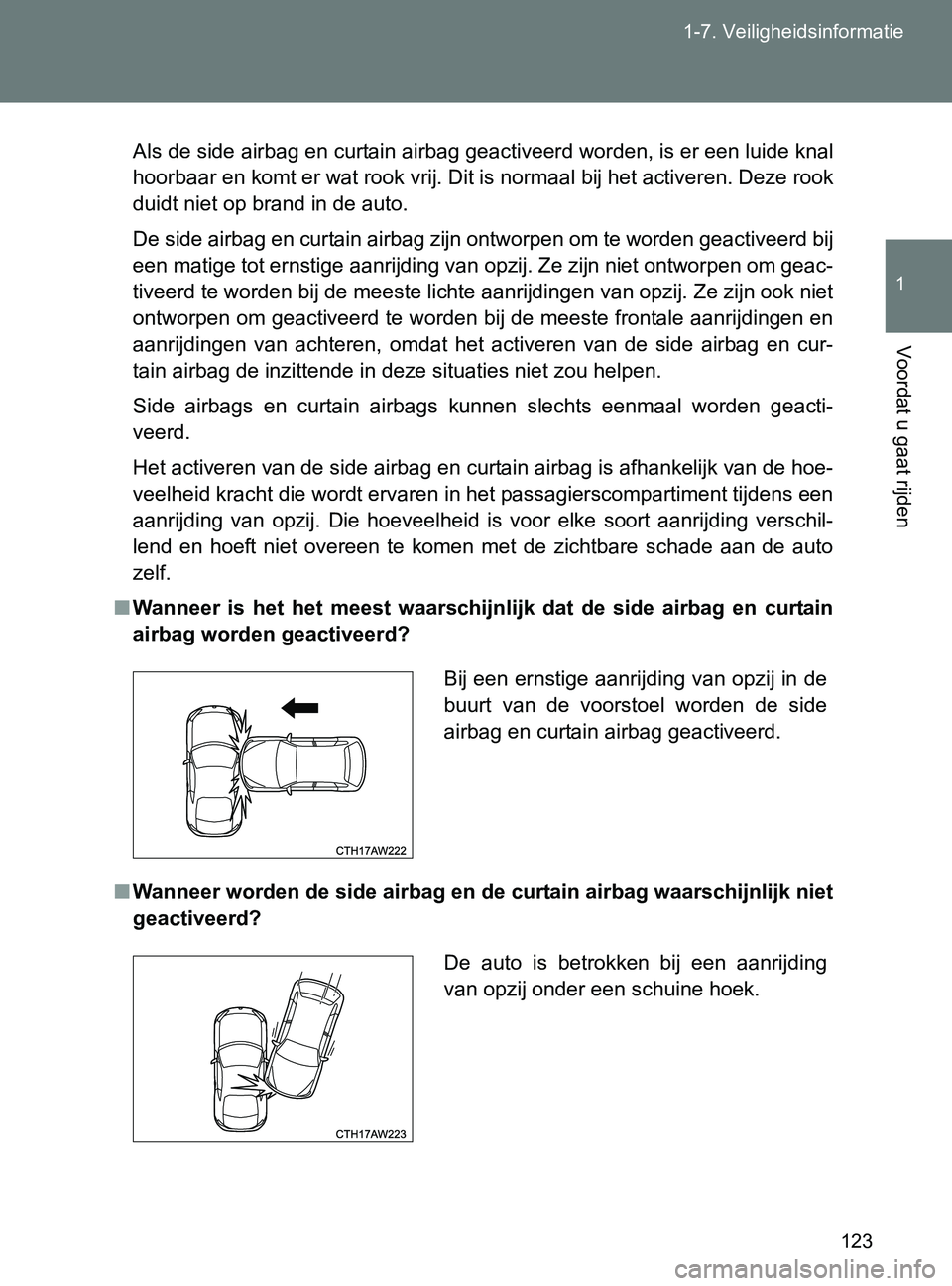 TOYOTA GT86 2017  Instructieboekje (in Dutch) 123 1-7. Veiligheidsinformatie
1
Voordat u gaat rijden
86_EE (OM18071E)
Als de side airbag en curtain airbag geactiveerd worden, is er een luide knal
hoorbaar en komt er wat rook vrij. Dit is normaal  TOYOTA GT86 2017  Instructieboekje (in Dutch) 123 1-7. Veiligheidsinformatie
1
Voordat u gaat rijden
86_EE (OM18071E)
Als de side airbag en curtain airbag geactiveerd worden, is er een luide knal
hoorbaar en komt er wat rook vrij. Dit is normaal