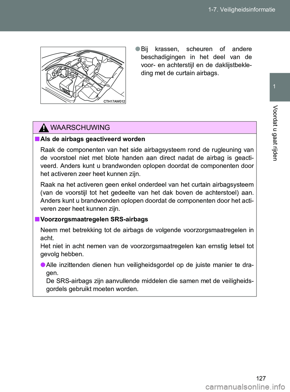 TOYOTA GT86 2017  Instructieboekje (in Dutch) 127 1-7. Veiligheidsinformatie
1
Voordat u gaat rijden
86_EE (OM18071E)
WAARSCHUWING
■Als de airbags geactiveerd worden
Raak  de  componenten  van  het  side  airbagsysteem  rond  de  rugleuning  va TOYOTA GT86 2017  Instructieboekje (in Dutch) 127 1-7. Veiligheidsinformatie
1
Voordat u gaat rijden
86_EE (OM18071E)
WAARSCHUWING
■Als de airbags geactiveerd worden
Raak  de  componenten  van  het  side  airbagsysteem  rond  de  rugleuning  va