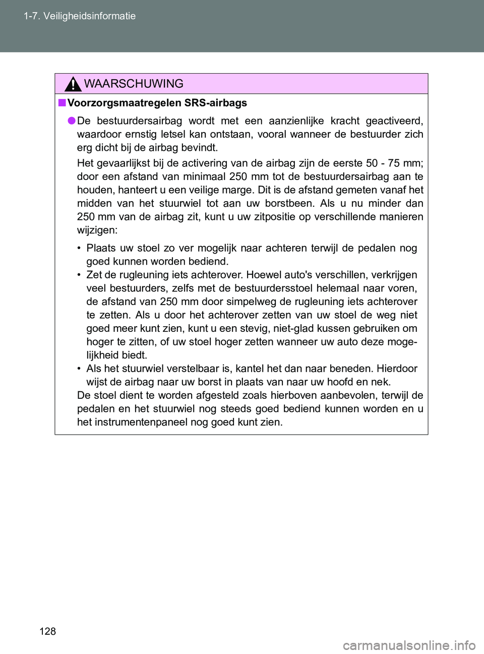 TOYOTA GT86 2017  Instructieboekje (in Dutch) 128 1-7. Veiligheidsinformatie
86_EE (OM18071E)
WAARSCHUWING
■Voorzorgsmaatregelen SRS-airbags
●De  bestuurdersairbag  wordt  met  een  aanzienlijke  kracht  geactiveerd,
waardoor  ernstig  letsel TOYOTA GT86 2017  Instructieboekje (in Dutch) 128 1-7. Veiligheidsinformatie
86_EE (OM18071E)
WAARSCHUWING
■Voorzorgsmaatregelen SRS-airbags
●De  bestuurdersairbag  wordt  met  een  aanzienlijke  kracht  geactiveerd,
waardoor  ernstig  letsel