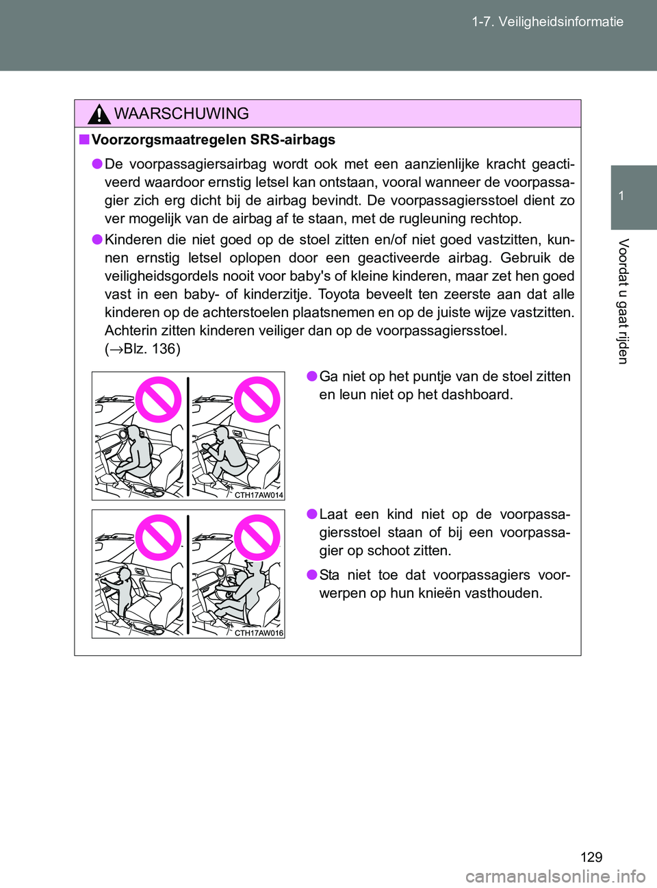 TOYOTA GT86 2017  Instructieboekje (in Dutch) 129 1-7. Veiligheidsinformatie
1
Voordat u gaat rijden
86_EE (OM18071E)
WAARSCHUWING
■Voorzorgsmaatregelen SRS-airbags
●De  voorpassagiersairbag  wordt  ook  met  een  aanzienlijke  kracht  geacti TOYOTA GT86 2017  Instructieboekje (in Dutch) 129 1-7. Veiligheidsinformatie
1
Voordat u gaat rijden
86_EE (OM18071E)
WAARSCHUWING
■Voorzorgsmaatregelen SRS-airbags
●De  voorpassagiersairbag  wordt  ook  met  een  aanzienlijke  kracht  geacti