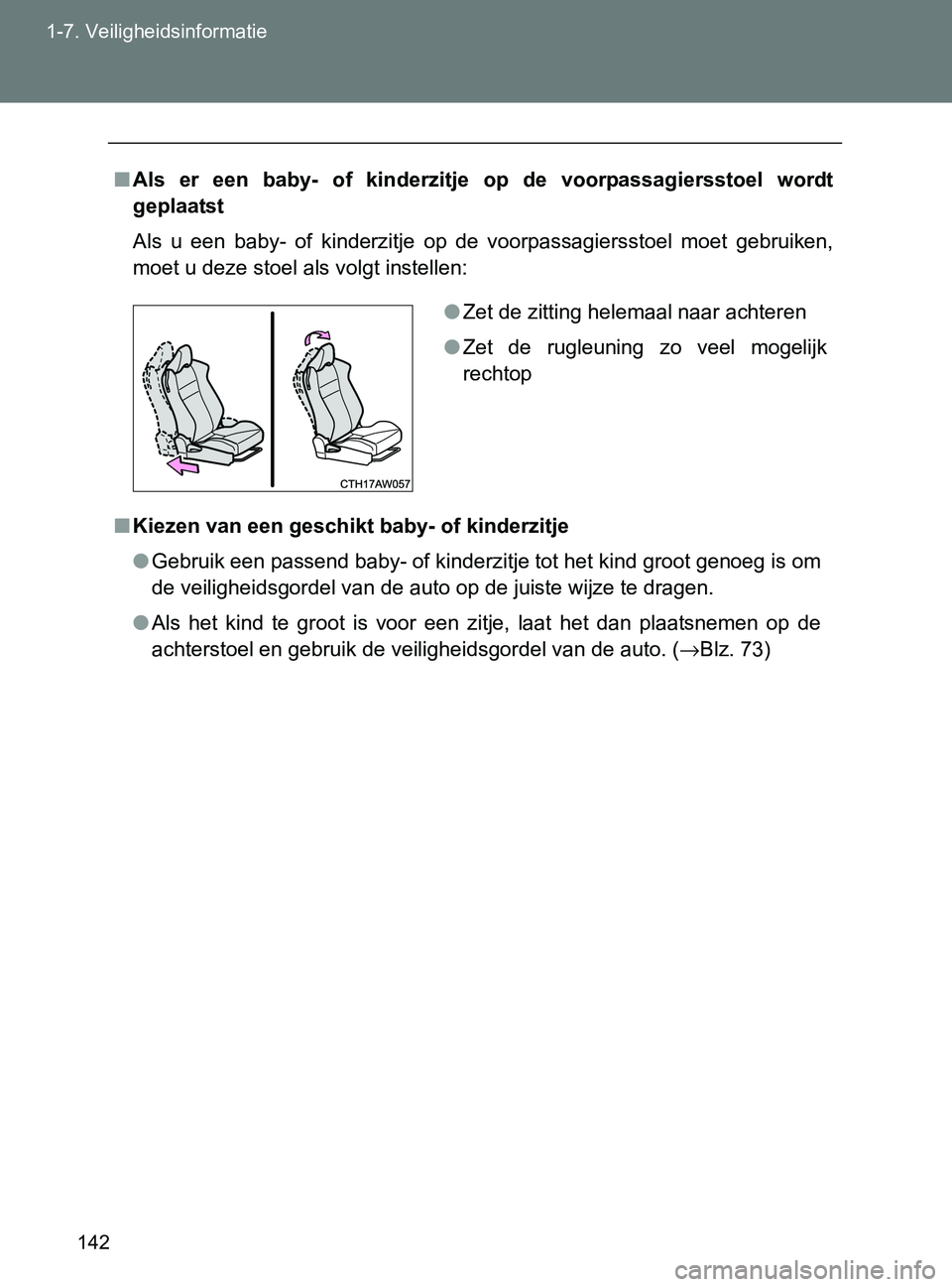 TOYOTA GT86 2017  Instructieboekje (in Dutch) 142 1-7. Veiligheidsinformatie
86_EE (OM18071E)
■Als  er  een  baby-  of  kinderzitje op  de  voorpassagiersstoel  wordt
geplaatst
Als  u  een  baby-  of  kinderzitje  op  de  voorpassagiersstoel  m