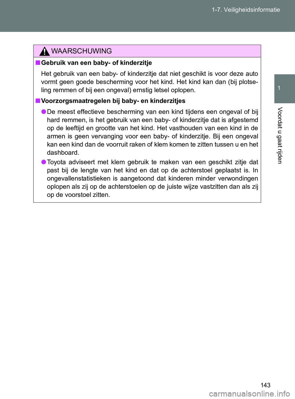 TOYOTA GT86 2017  Instructieboekje (in Dutch) 143 1-7. Veiligheidsinformatie
1
Voordat u gaat rijden
86_EE (OM18071E)
WAARSCHUWING
■Gebruik van een baby- of kinderzitje
Het gebruik van een  baby-  of kinderzitje  dat  niet geschikt  is  voor  d TOYOTA GT86 2017  Instructieboekje (in Dutch) 143 1-7. Veiligheidsinformatie
1
Voordat u gaat rijden
86_EE (OM18071E)
WAARSCHUWING
■Gebruik van een baby- of kinderzitje
Het gebruik van een  baby-  of kinderzitje  dat  niet geschikt  is  voor  d